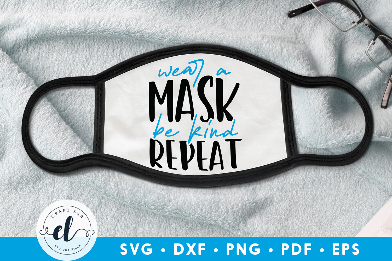 Download Wear A Mask Be Kind Repeat, Face Mask SVG DXF PNG EPS PDF ...