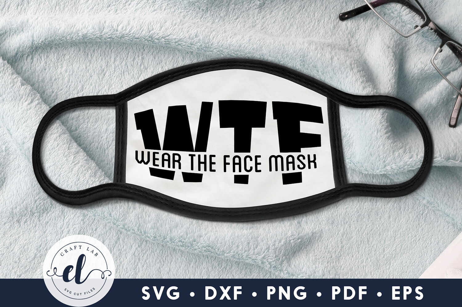 Wear The Face Mask Face Mask Svg Dxf Png Eps Pdf By Craftlabsvg Thehungryjpeg Com