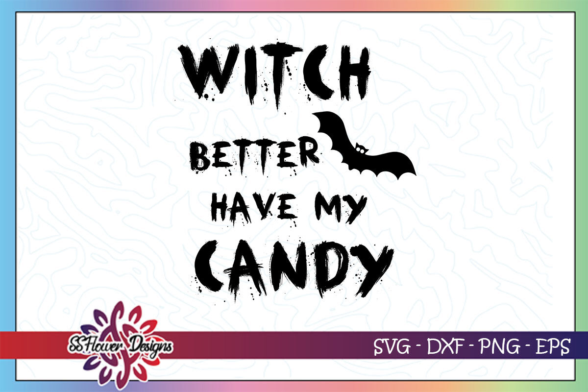 Witch Better Have My Candy Svg Funny Halloween Svg Bat Svg By Ssflowerstore Thehungryjpeg Com
