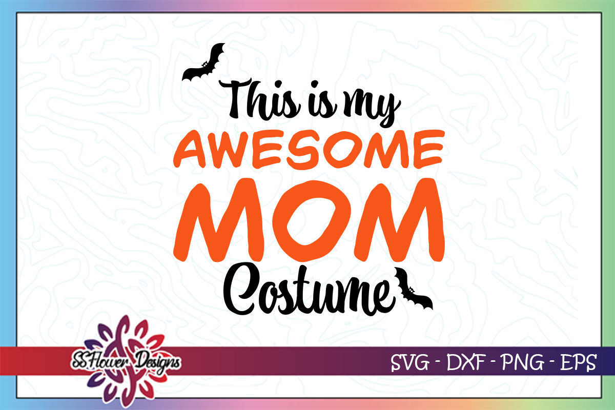 This Is My Scary Awesome Mom Costume Halloween Svg By Ssflowerstore Thehungryjpeg Com