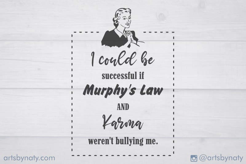Funny quote about success, Murphy's law, and Karma. By ArtsByNaty |  TheHungryJPEG