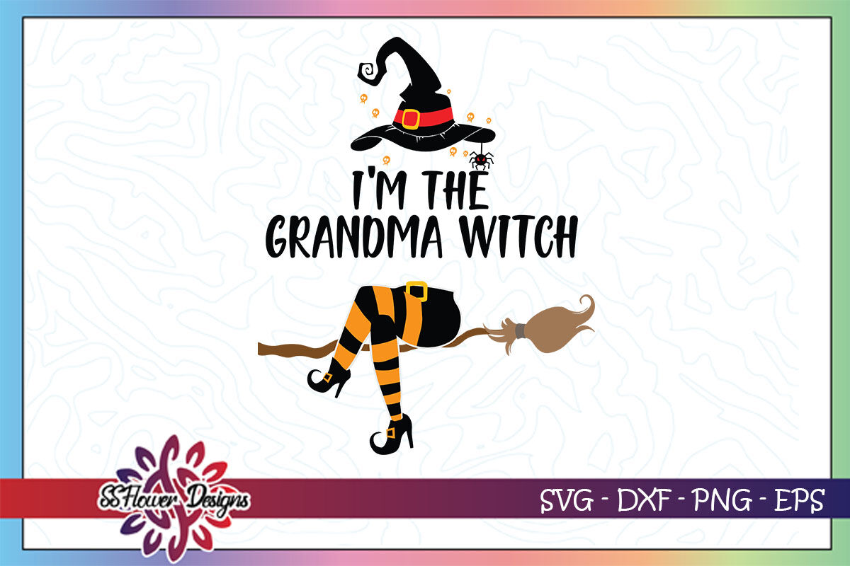 Download I M The Grandma Witch Svg Witch Svg Broom Svg Witch Hat Svg By Ssflowerstore Thehungryjpeg Com