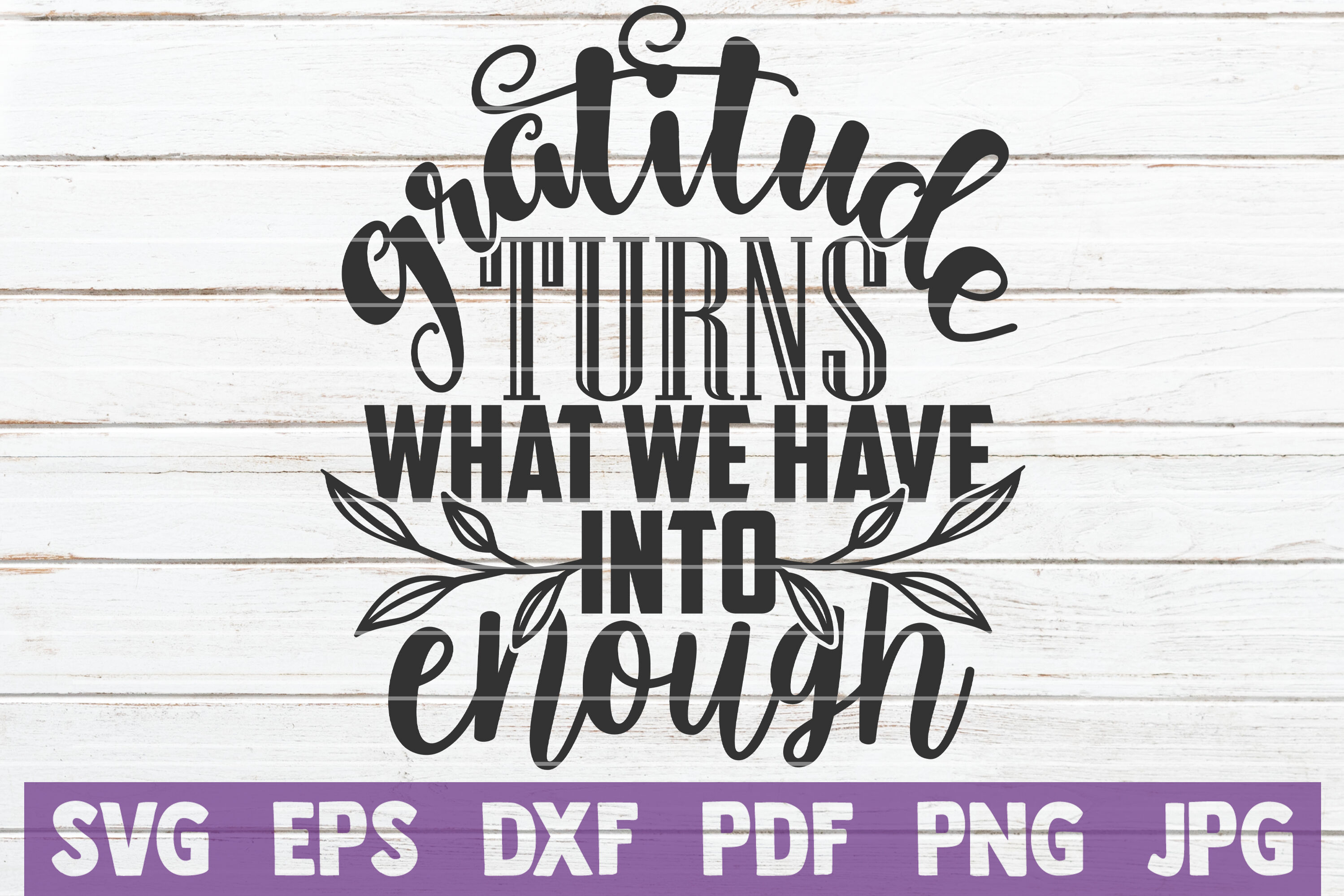 Gratitude Turns What We Have Into Enough Svg Cut File By Mintymarshmallows Thehungryjpeg Com