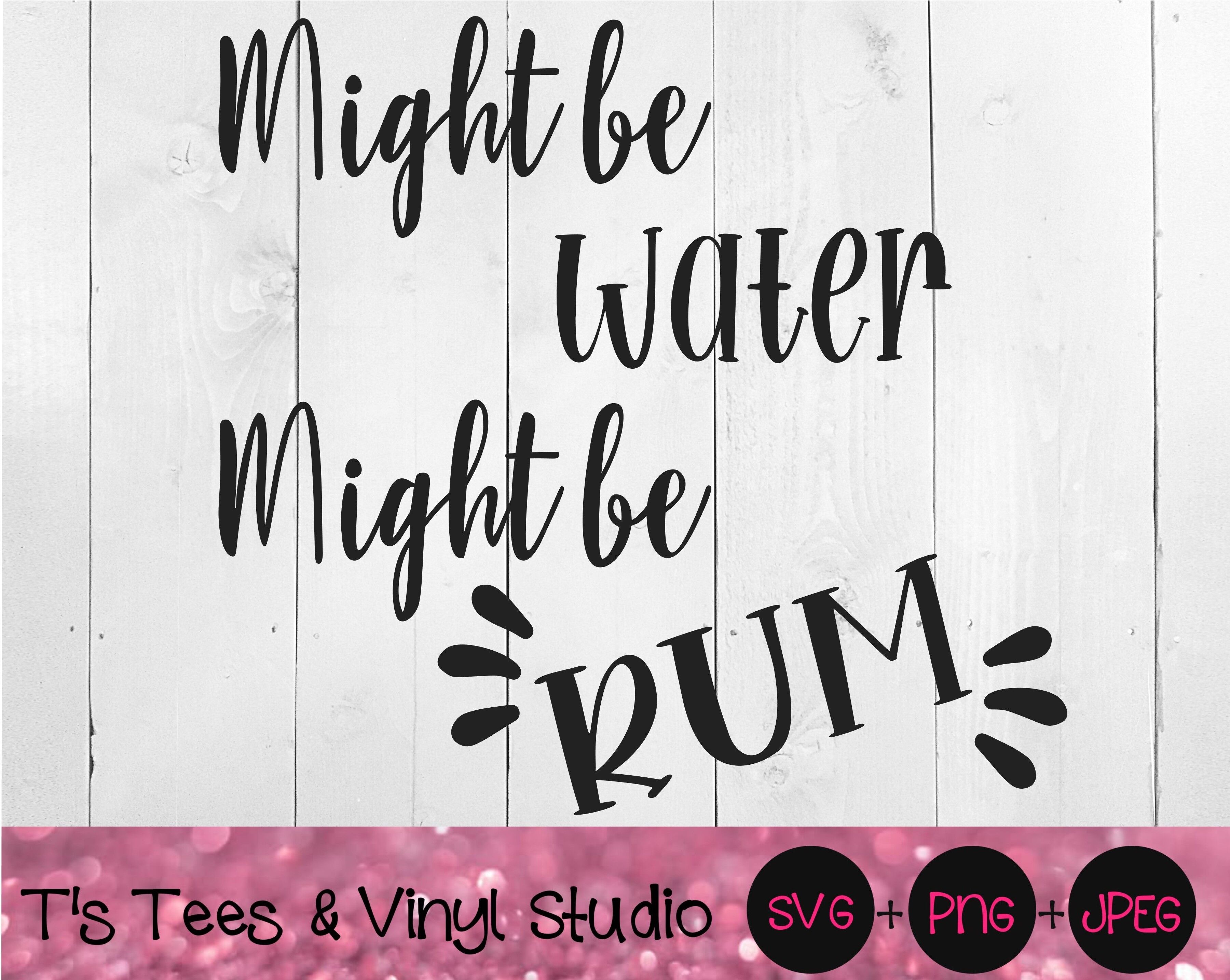Download Might Be Water Might Be Rum Svg Water Svg Rum Svg Tumbler Svg Wate By T S Tees Vinyl Studio Thehungryjpeg Com