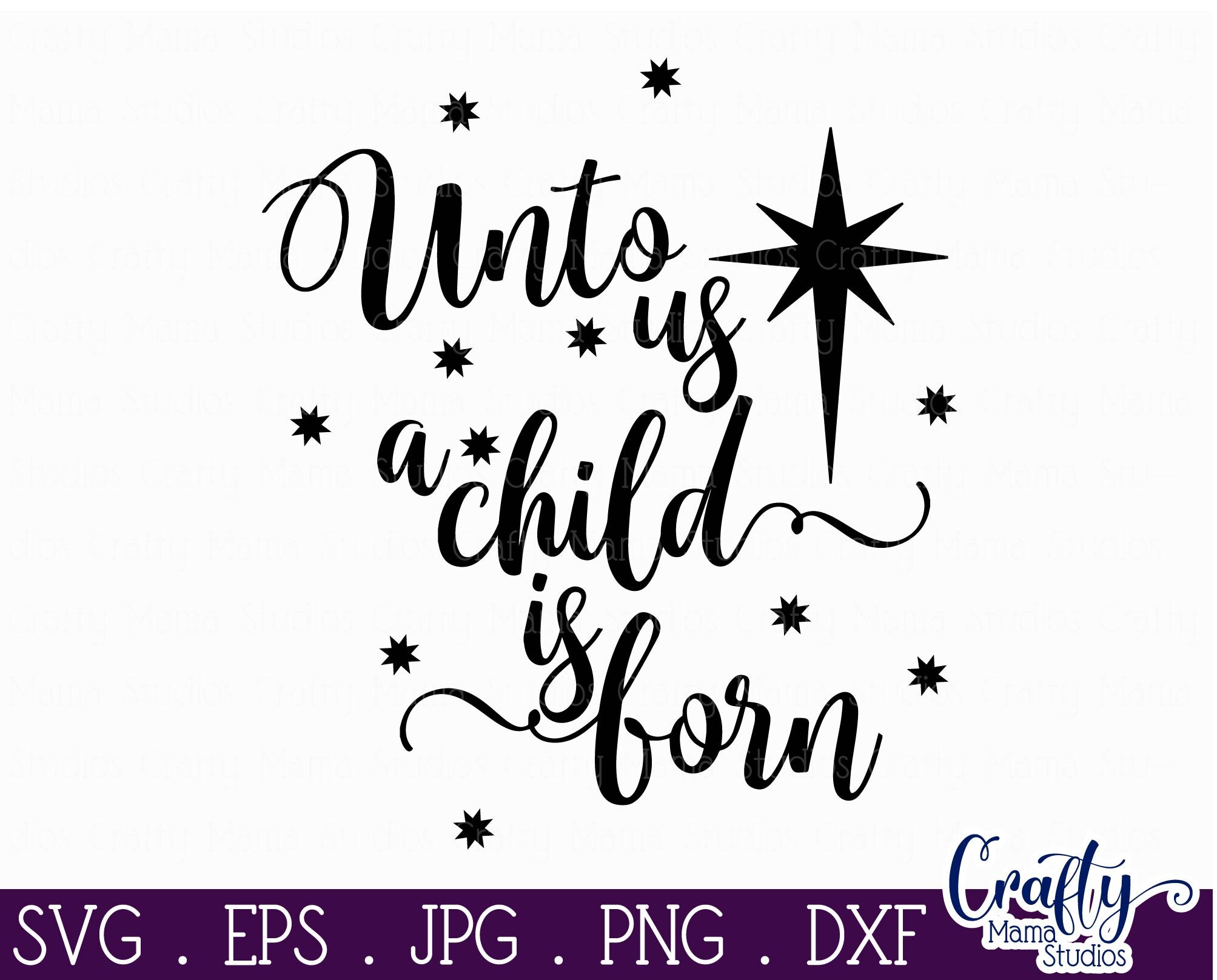 Christmas Svg, Christian Cut File, Unto Us A Child Is Born By Crafty ...