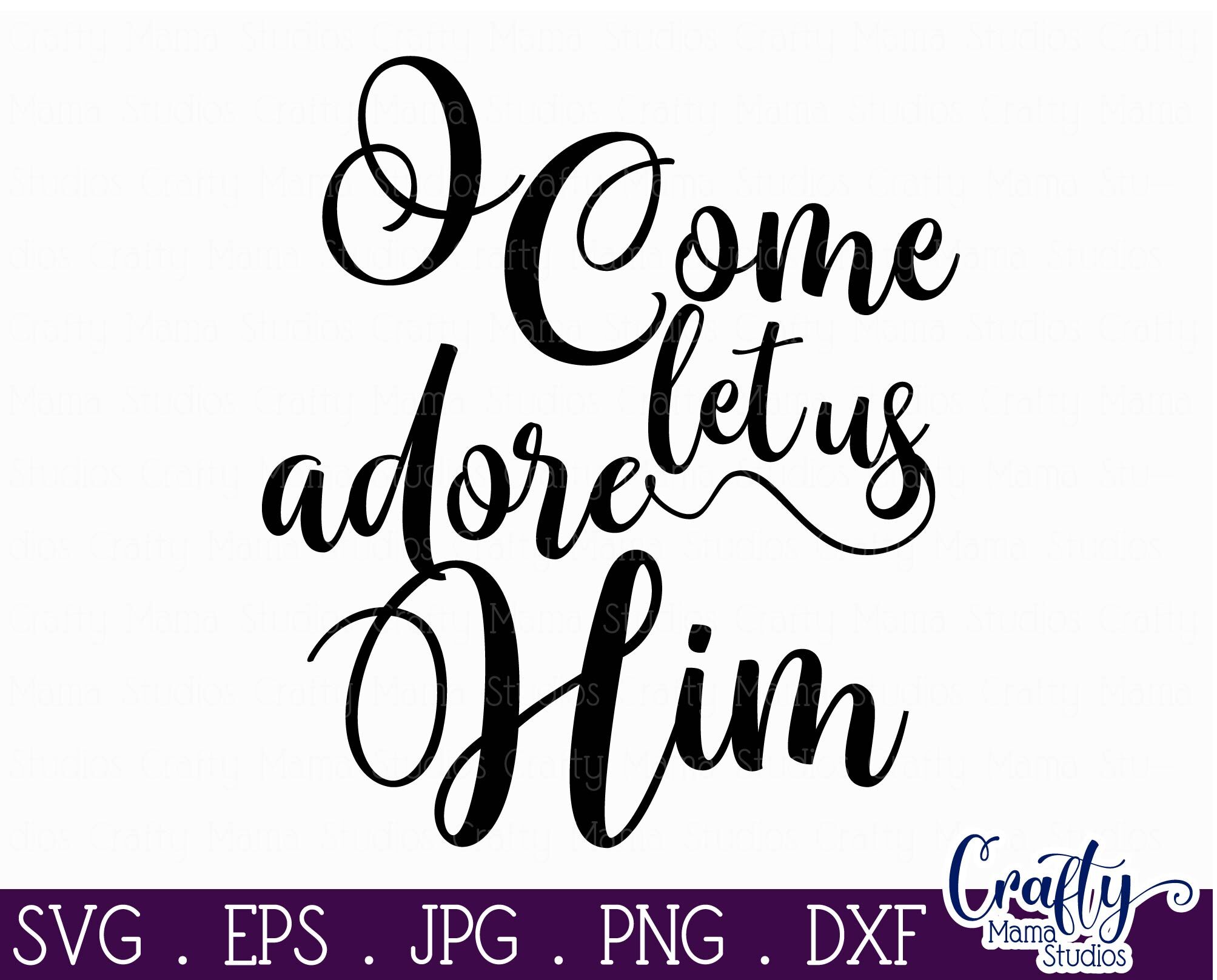 Christmas Svg, Christian Cut File, O Come Let Us Adore Him By Crafty ...