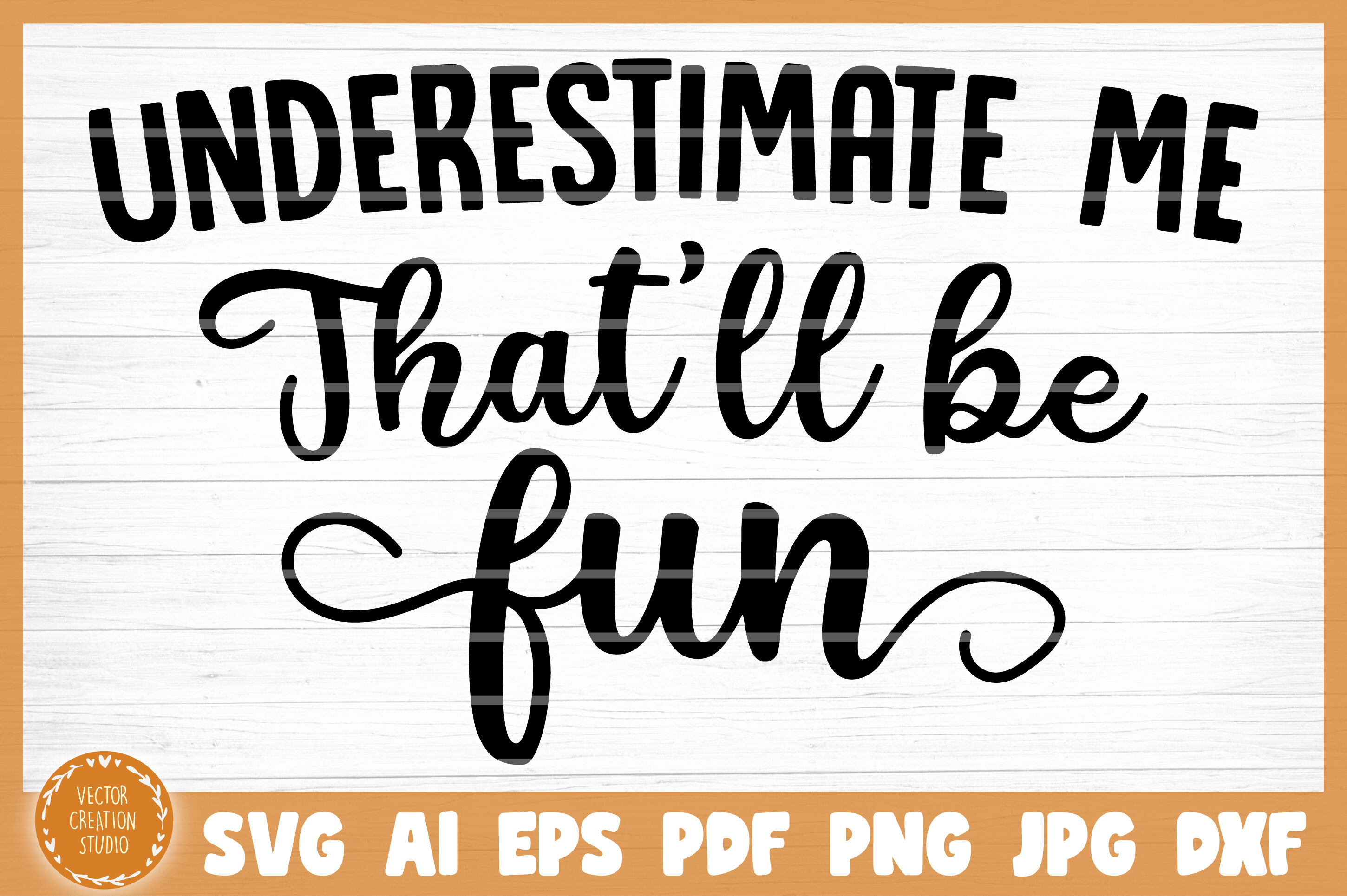 Download Underestimate Me That'll Be Fun Sarcasm Funny SVG Cut File ...