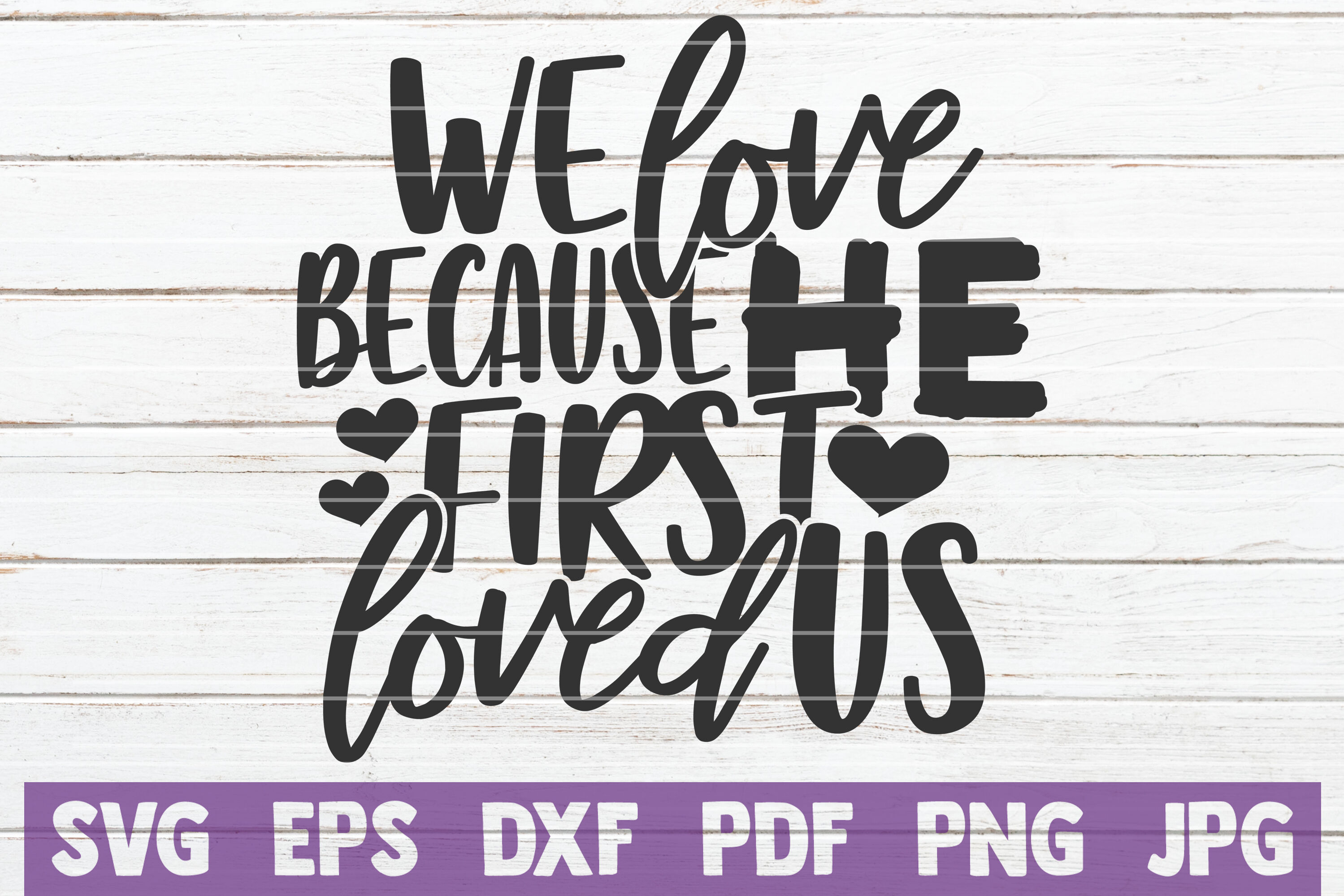 Download We Love Because He First Loved Us Svg Cut File By Mintymarshmallows Thehungryjpeg Com