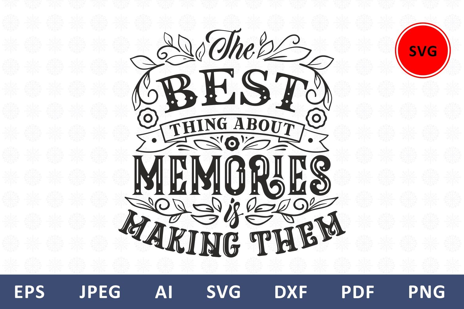 Download The Best Thing About Memories Is Making Them Svg Family Quote By Zoya Miller Svg Thehungryjpeg Com