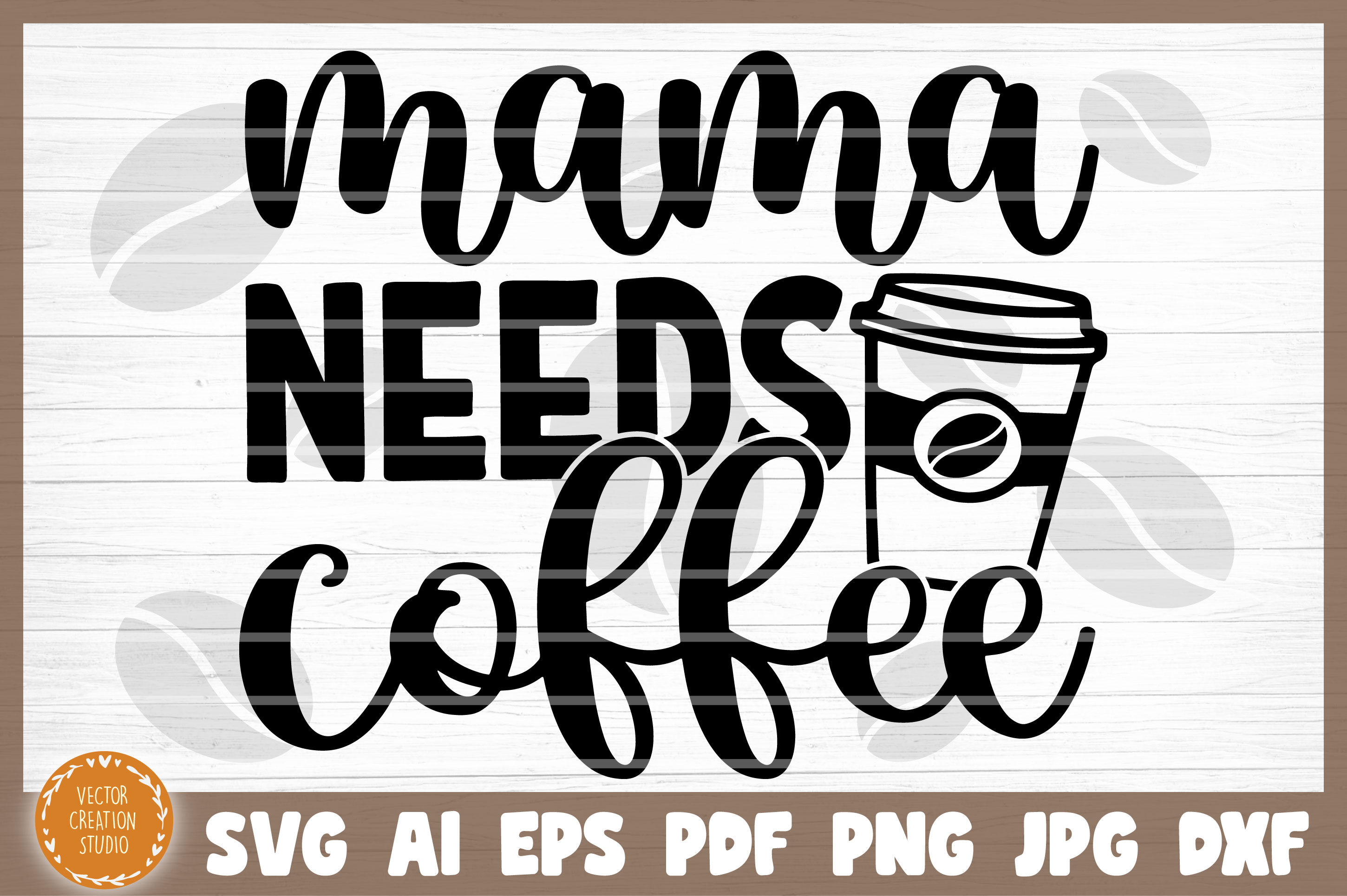 Download Mama Needs Coffee Svg Cut File By Vectorcreationstudio Thehungryjpeg Com