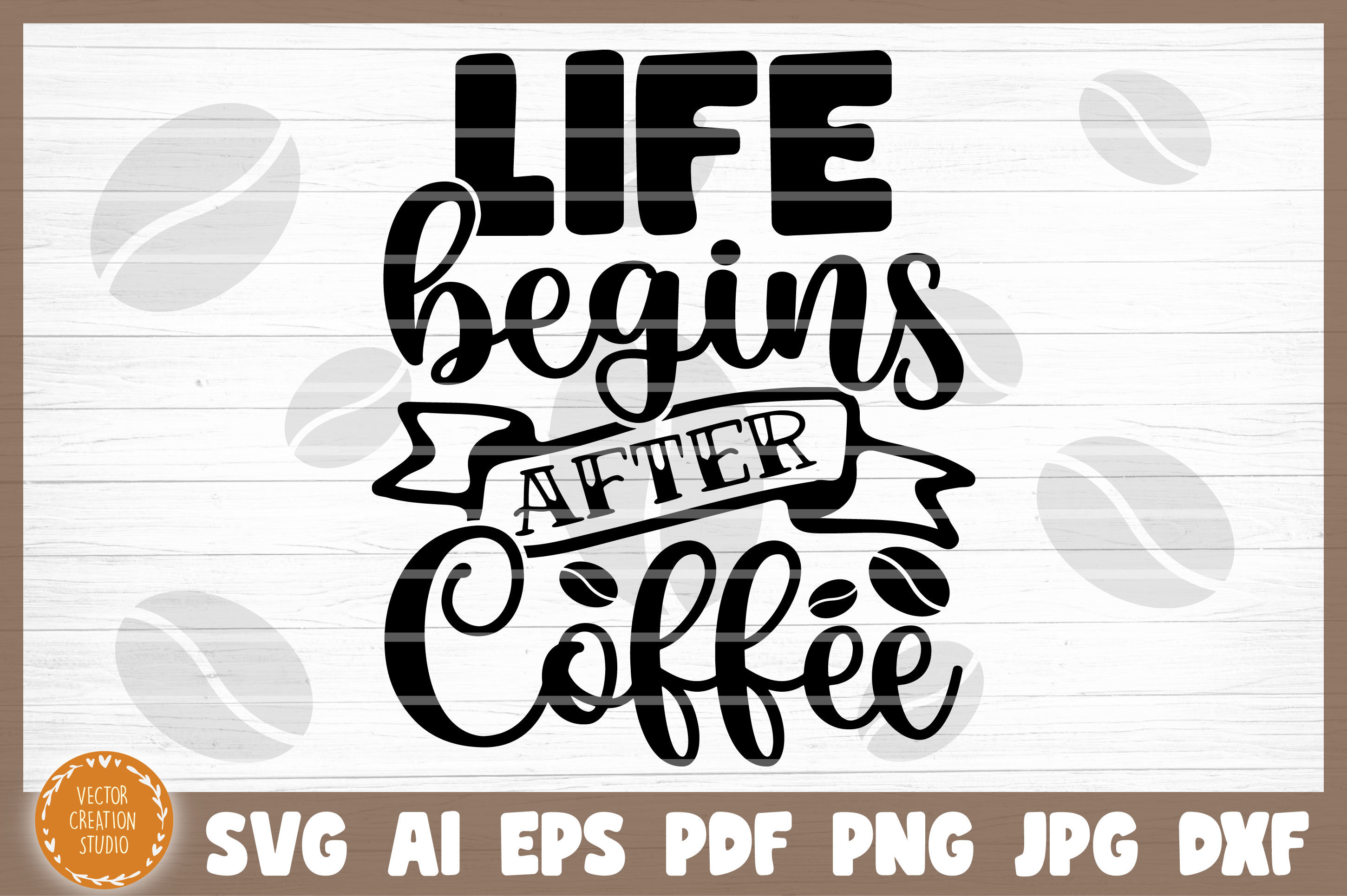 Download Life Begins After Coffee Svg Cut File By Vectorcreationstudio Thehungryjpeg Com