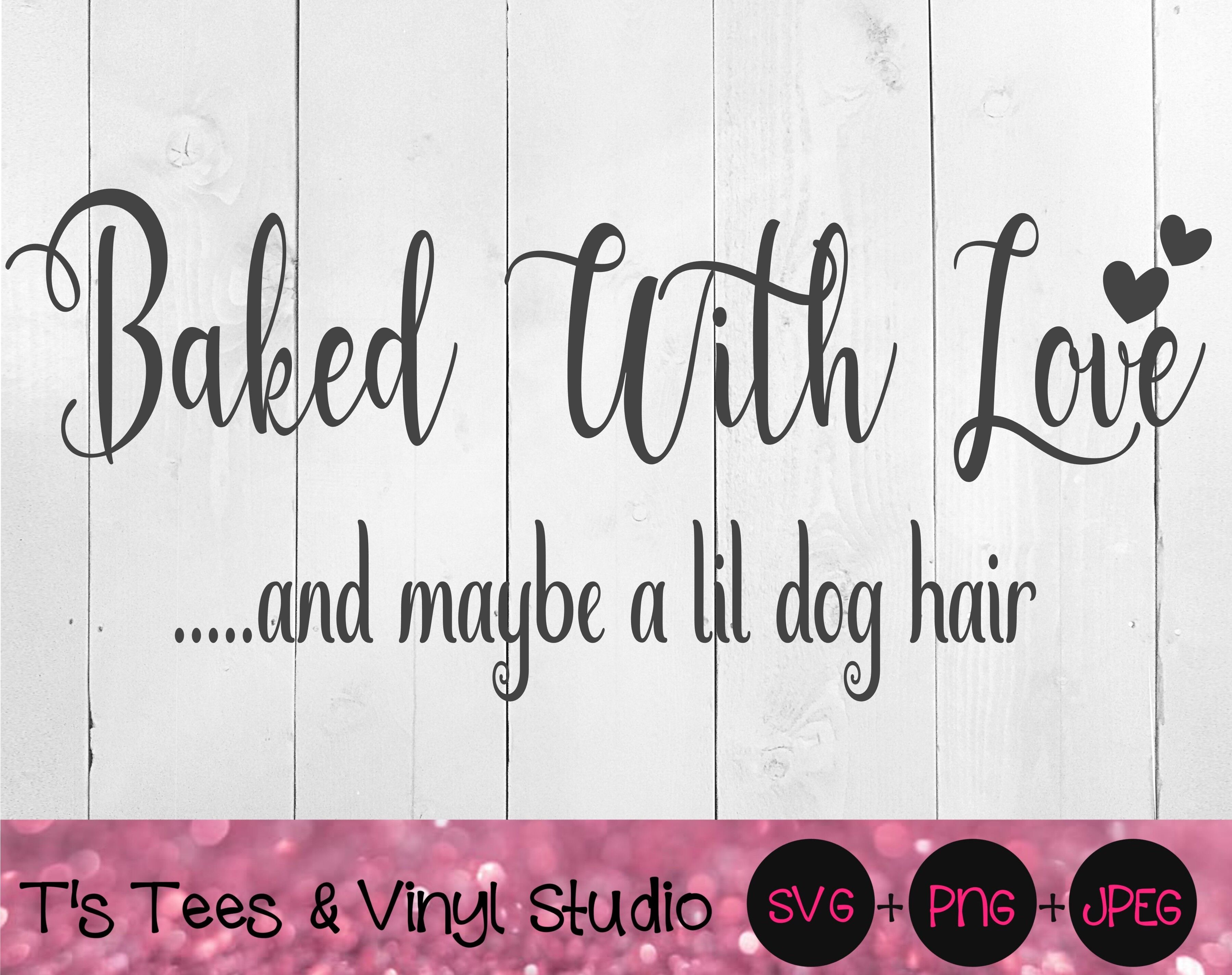 Download Baked With Love Svg And Maybe A Lil Dog Hair Handmade Homemade Mad By T S Tees Vinyl Studio Thehungryjpeg Com