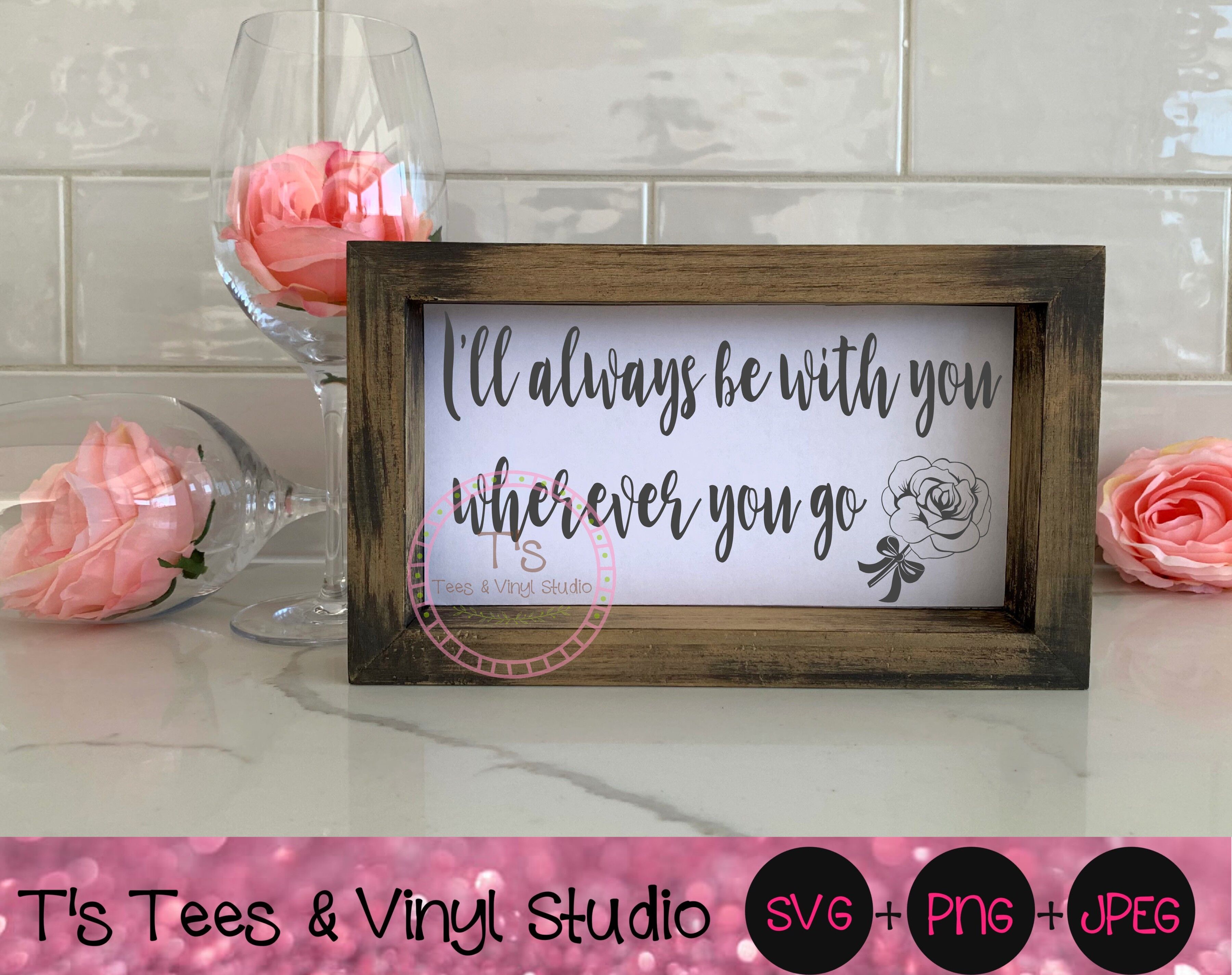 I Ll Always Be With You Wherever You Go With You Forever Svg Togethe By T S Tees Vinyl Studio Thehungryjpeg Com