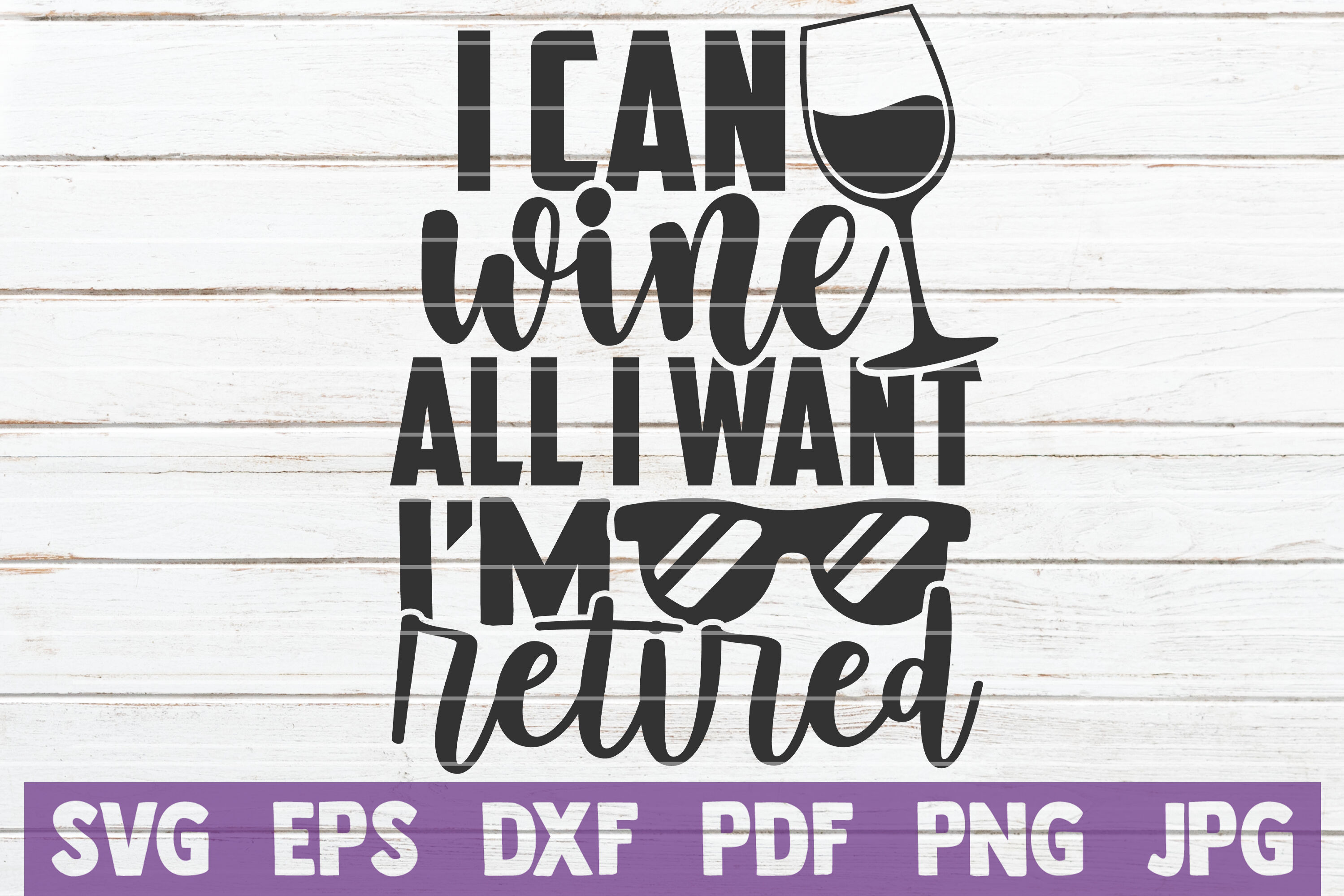 Cricut Silhouette Retirement Svg I Can Wine All I Want I'm Retired Svg Png Eps Pdf Files I'm Retired Svg Funny Wine Svg