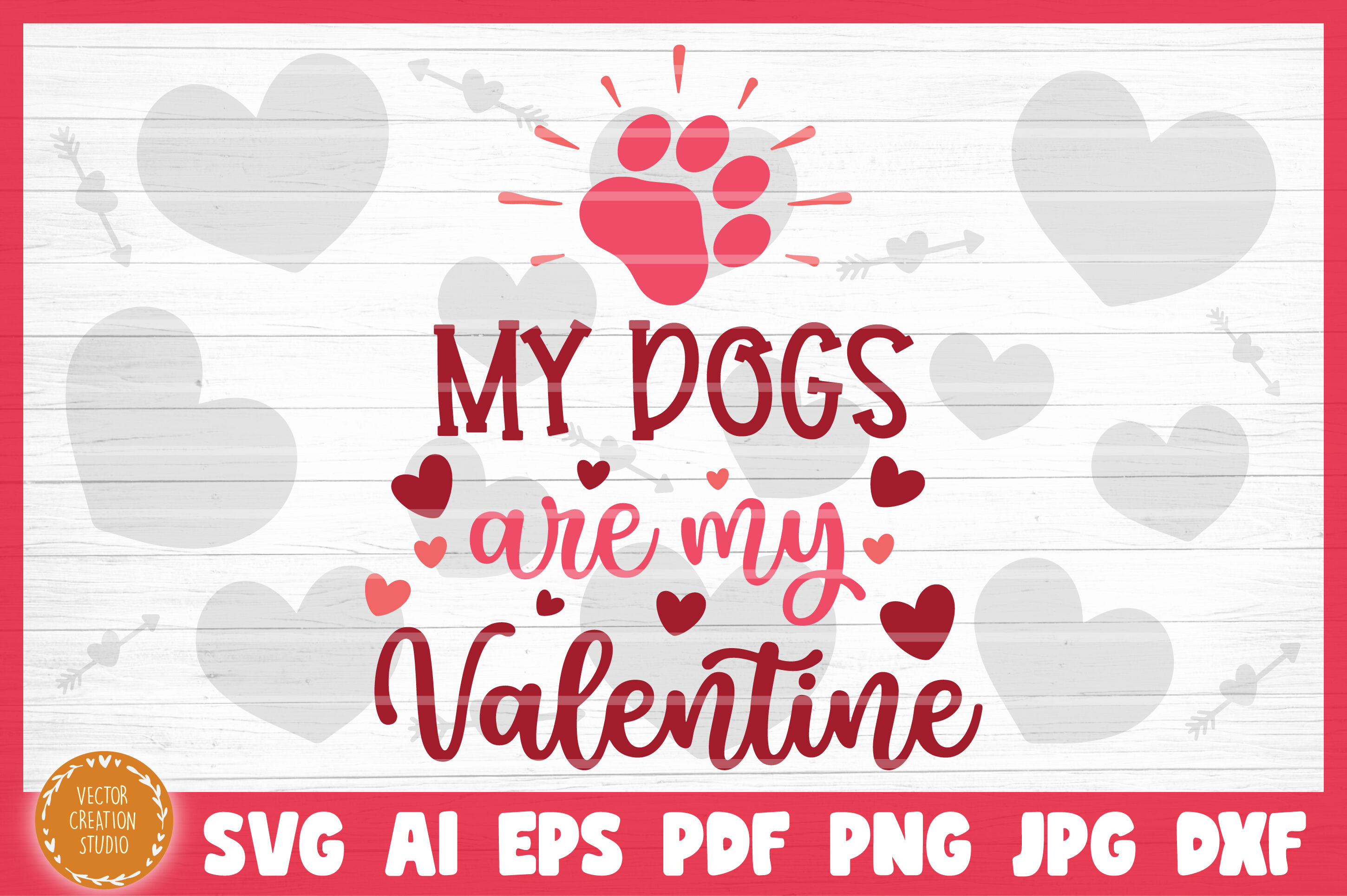 Download My Dogs Are My Valentine Svg Cut File Valentine S Day By Vectorcreationstudio Thehungryjpeg Com