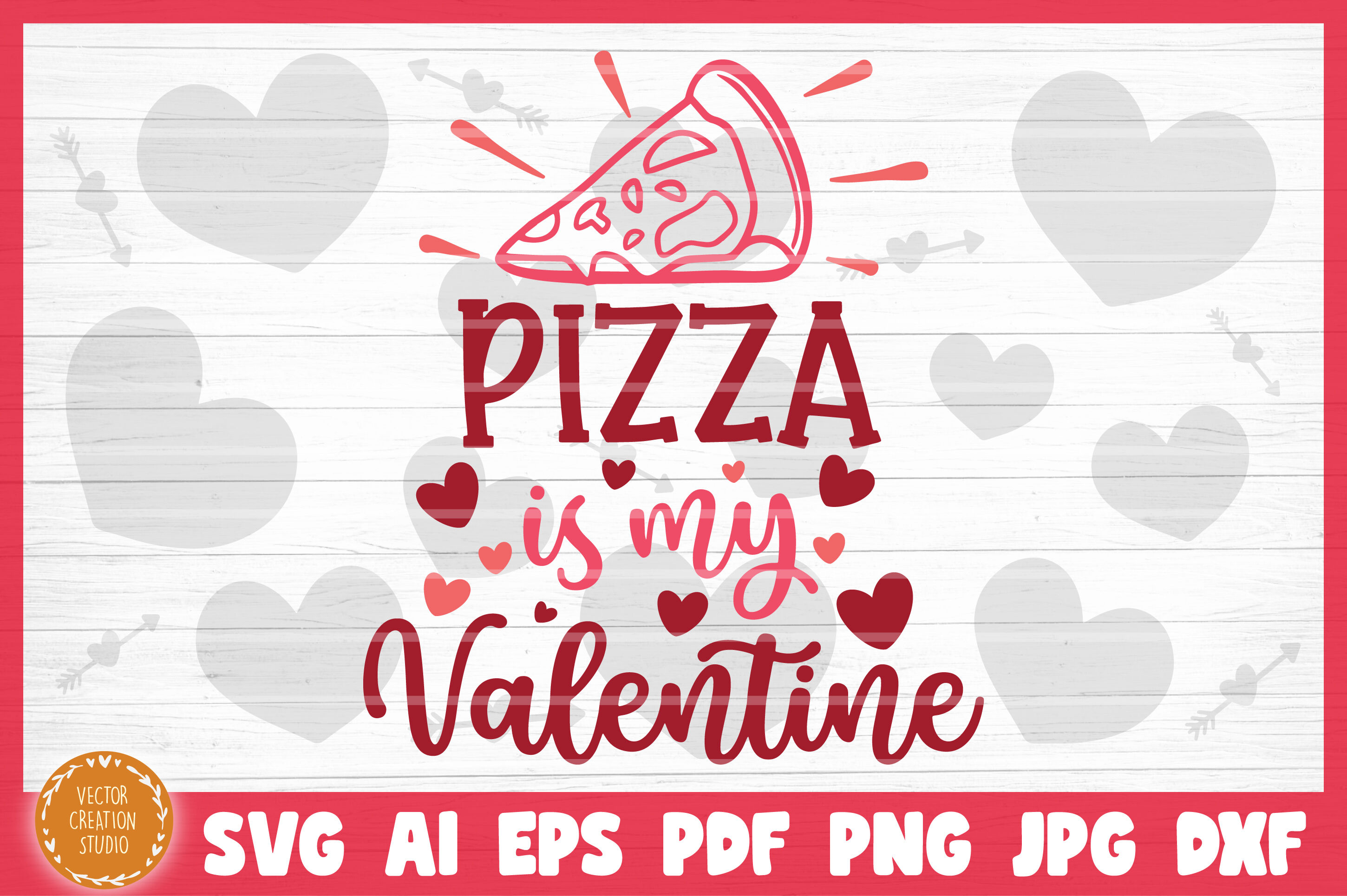 Download Pizza Is My Valentine Svg Cut File Valentine S Day By Vectorcreationstudio Thehungryjpeg Com