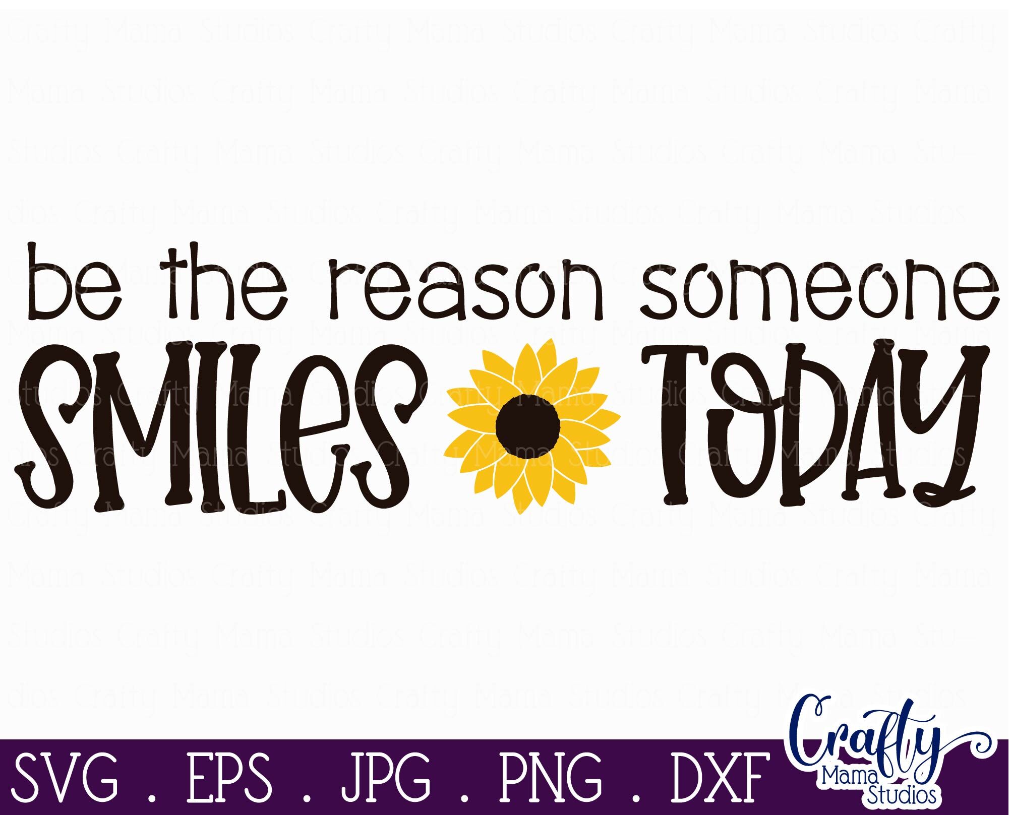 Download Sunflower Svg, Sunflower Quote, Be The Reason Someone Smiles By Crafty Mama Studios ...