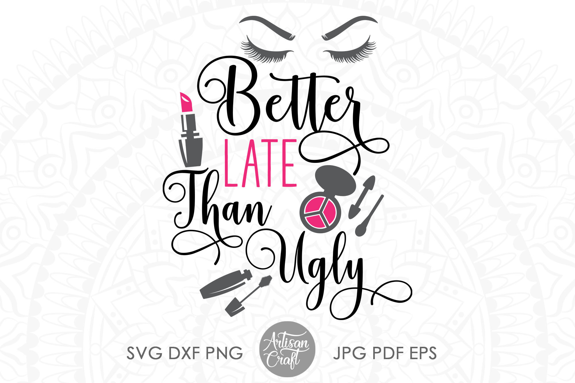 instant download Makeup SVG Print printable vector clip art commercial use Better Late Than Ugly SVG Cut File Cosmetic Design