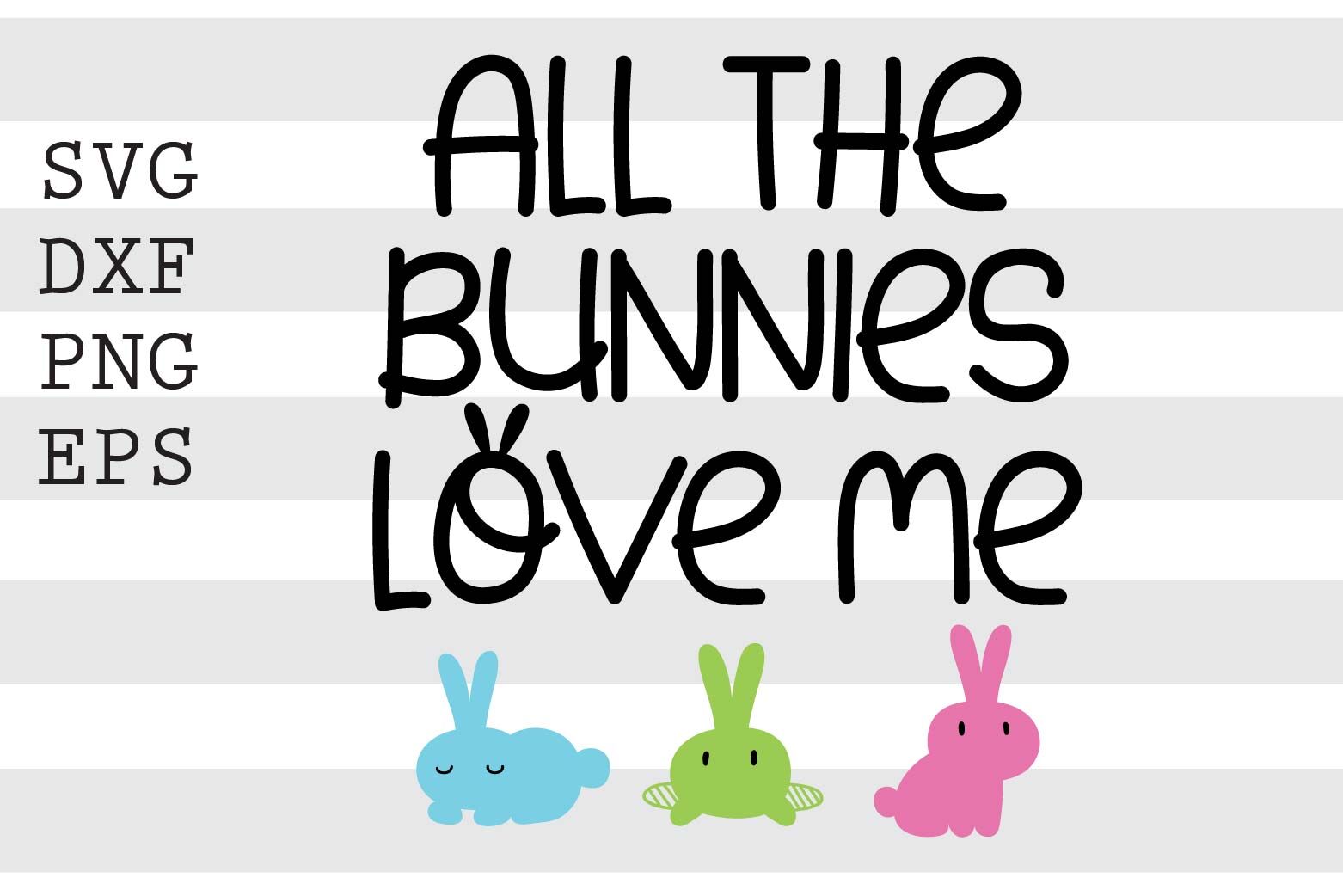 All The Bunnies Love Me