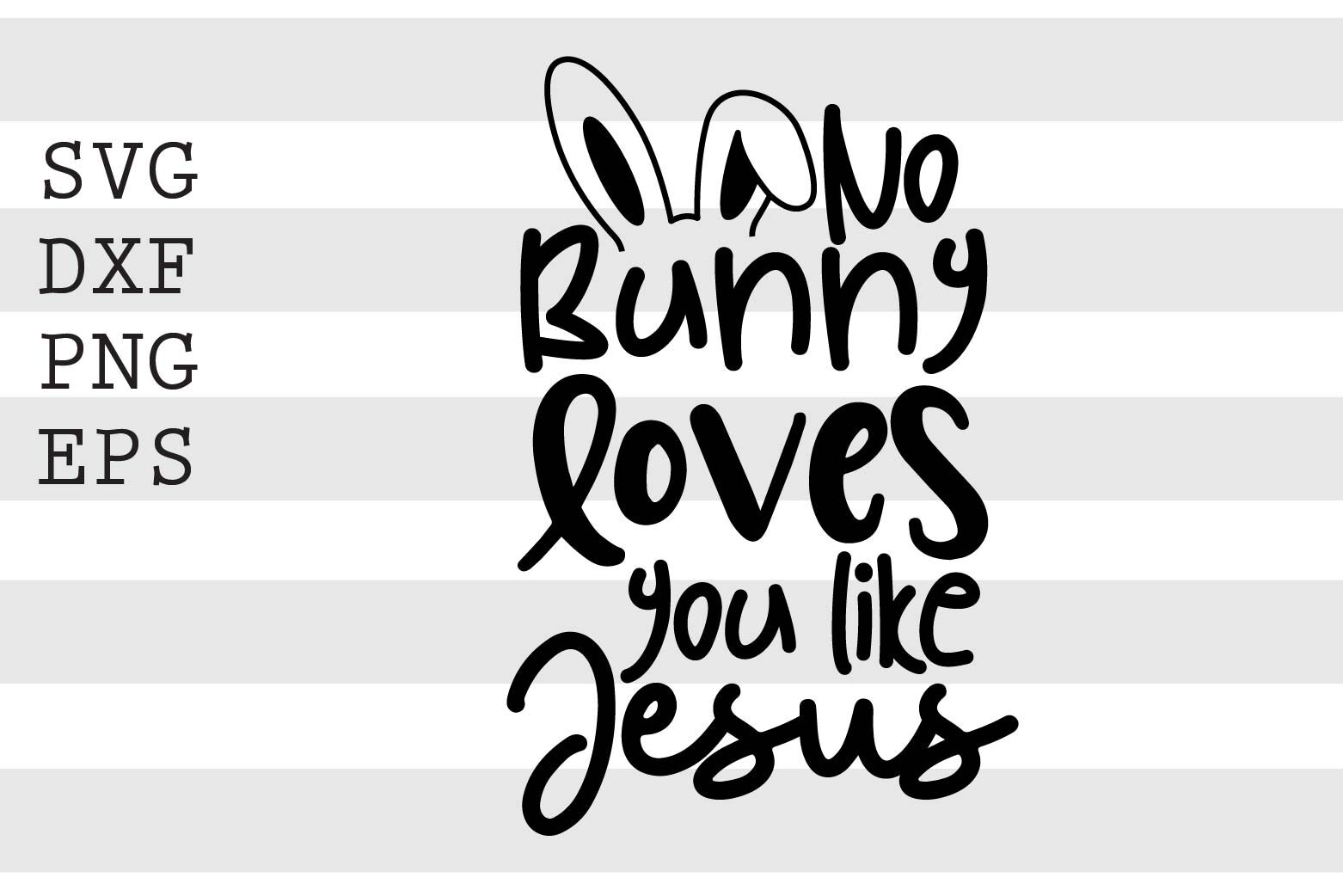 Download No Bunny Loves You Like Jesus Svg By Spoonyprint Thehungryjpeg Com