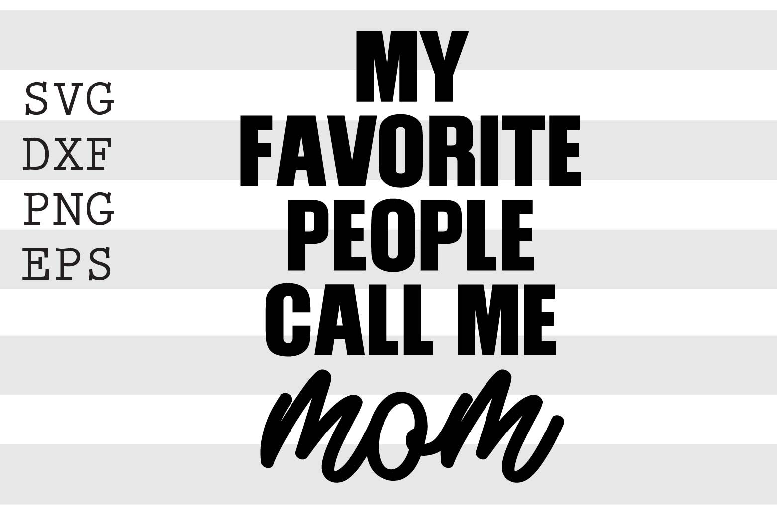 My favorite people call me mom SVG By spoonyprint | TheHungryJPEG