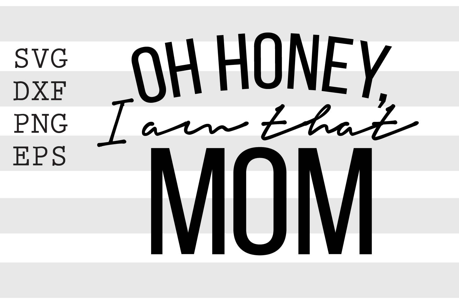Oh Honey I Am That Mom SVG