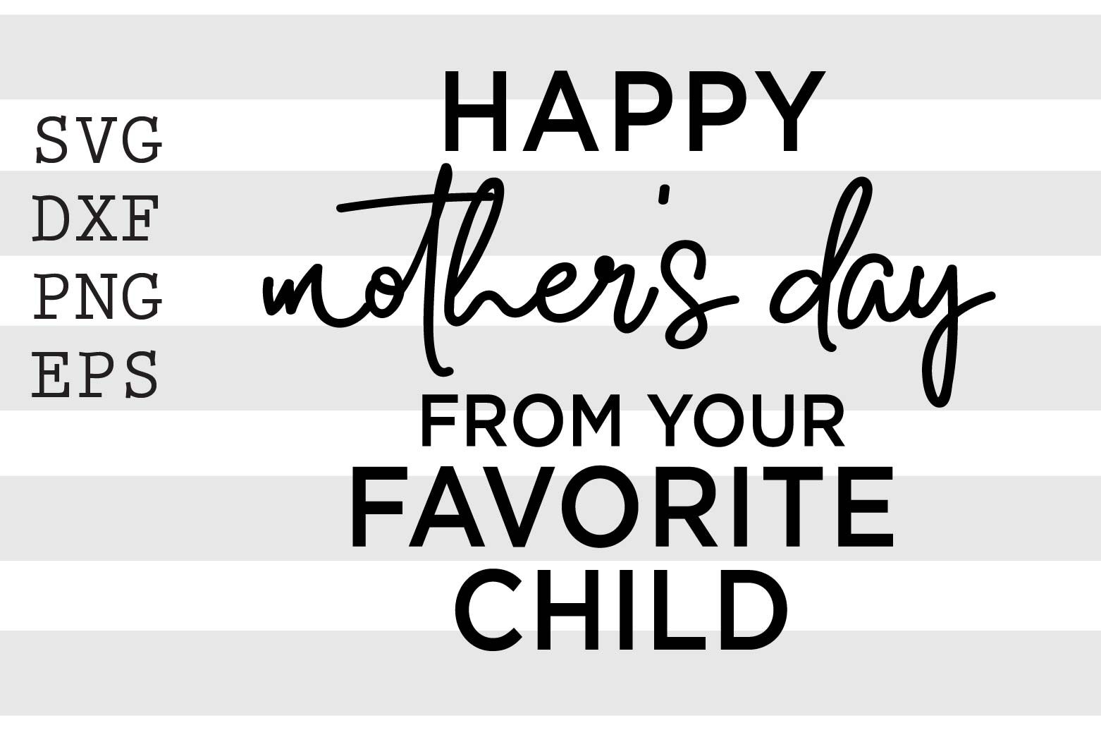 Download Happy Mothers Day From Your Favorite Child Svg By Spoonyprint Thehungryjpeg Com