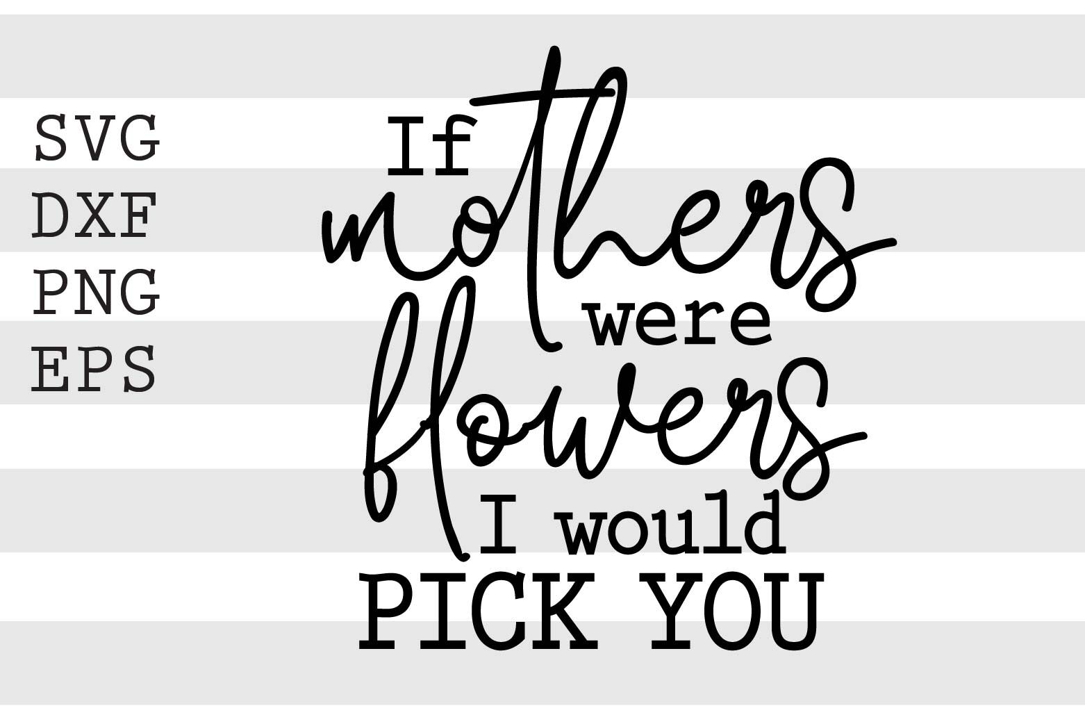 If mothers were flowers I would pick you SVG By spoonyprint TheHungryJPEG