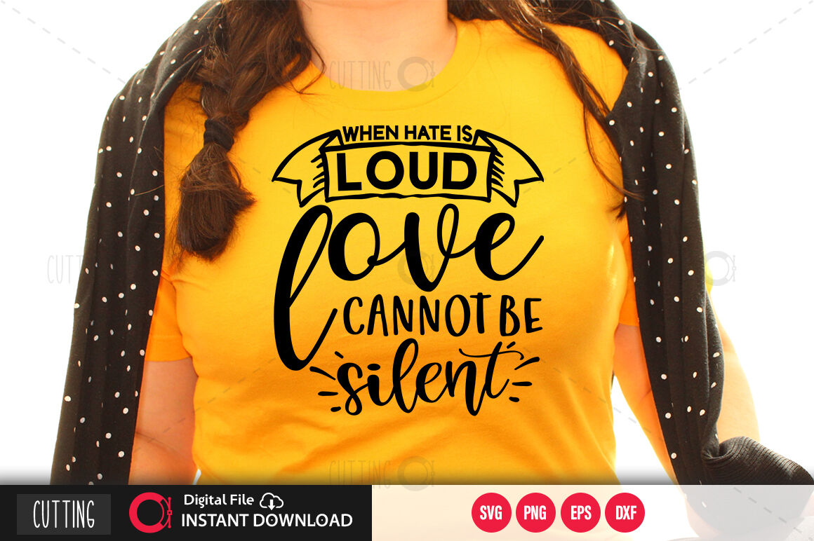 when hate is loud love cannot be silent SVG By Regulrcrative ...