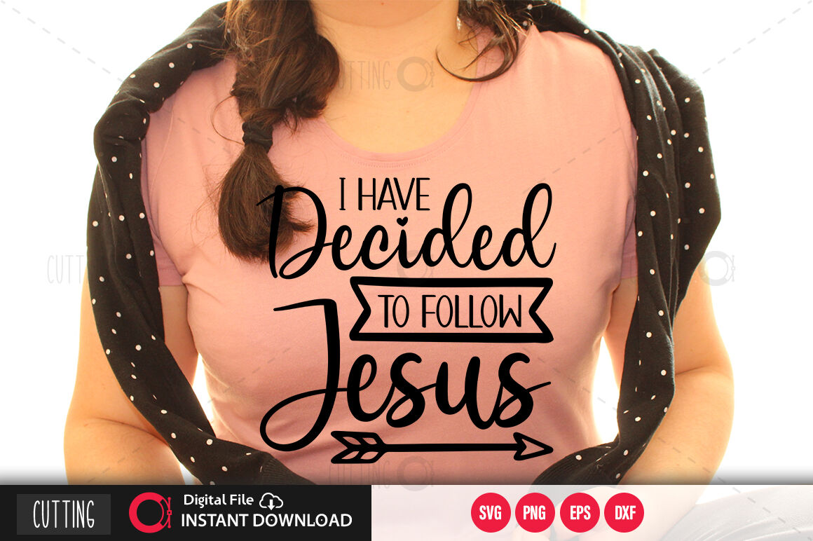 I Have Decided To Follow Jesus Svg By Regulrcrative TheHungryJPEG