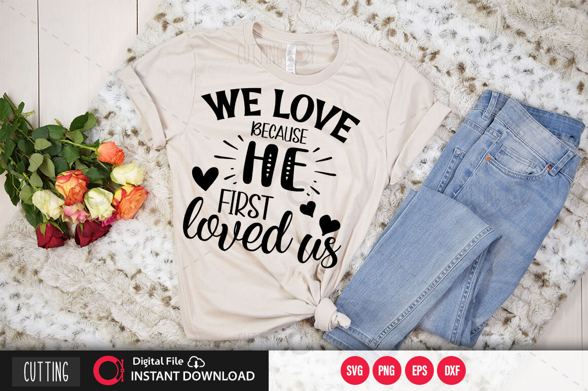we love because he first loved us SVG By Regulrcrative | TheHungryJPEG