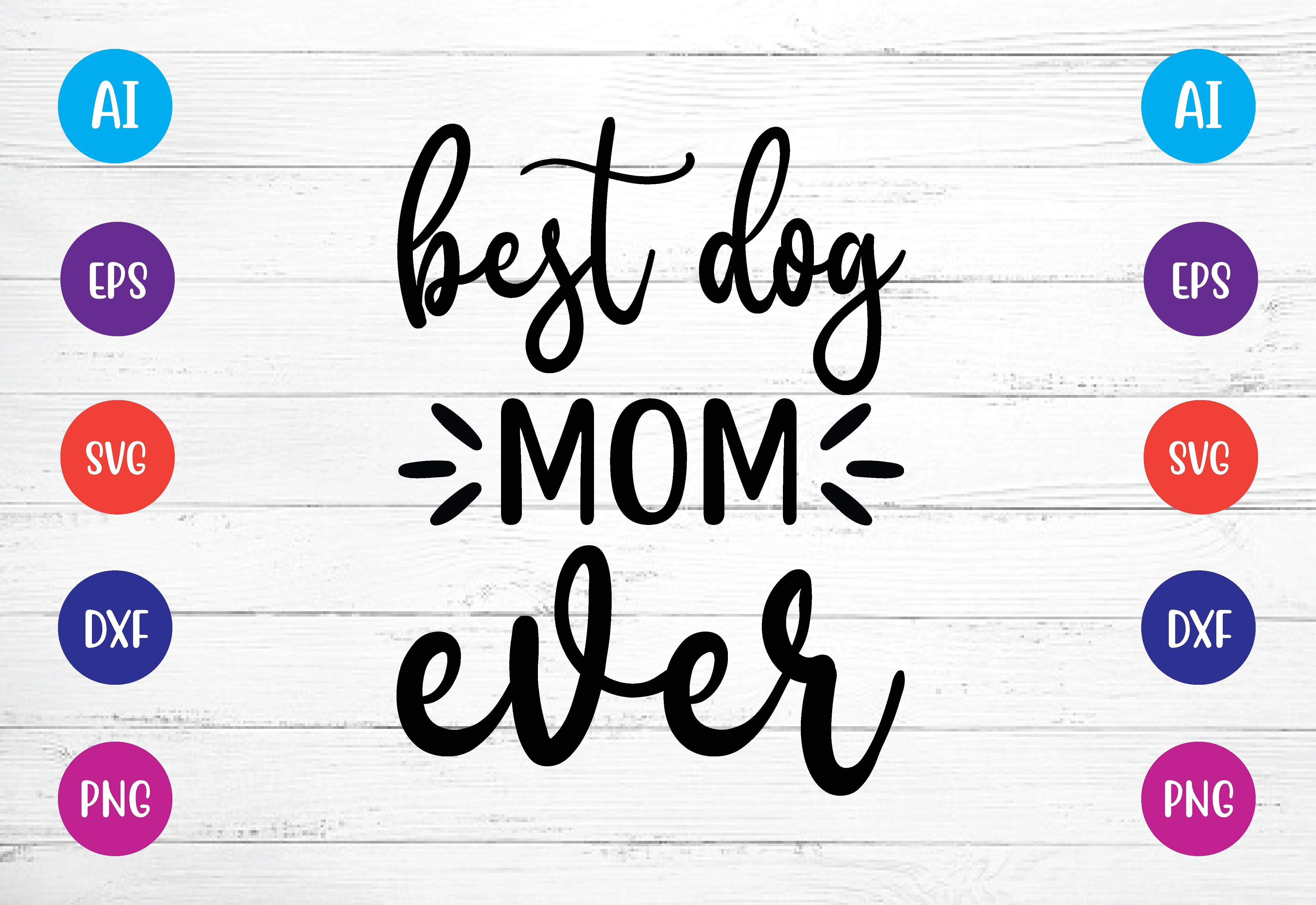 Download Best Dog Mom Ever Svg Crafts By Bdb Graphics Thehungryjpeg Com