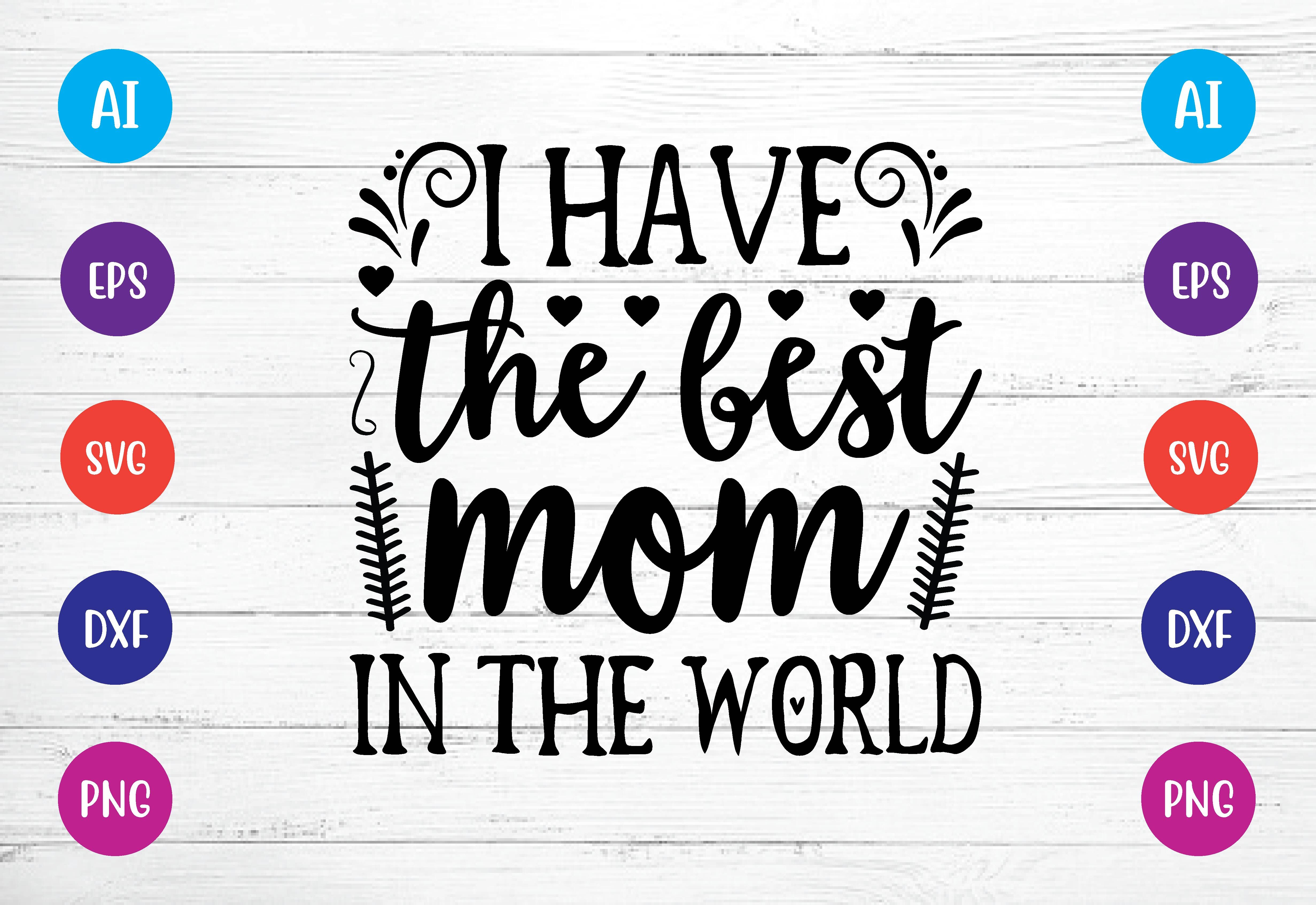 https://media1.thehungryjpeg.com/thumbs2/ori_3900621_39pl8g4izafvp8mgd58gwdphgzeay79jv1p5a1xa_i-have-the-best-mom-in-the-world-svg.jpg