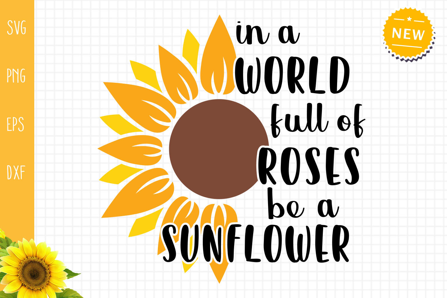 In A World Full Of Roses Be A Sunflower Svg Sunflower Quote Svg By All About Svg Thehungryjpeg Com