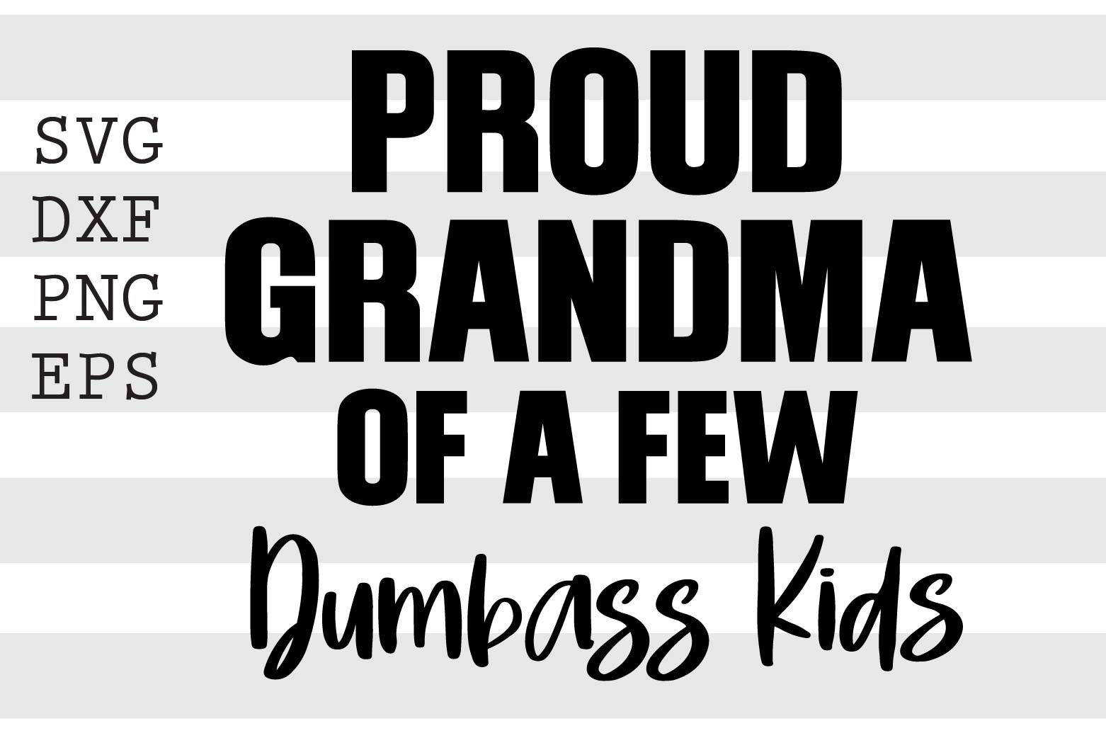 Download Proud Grandma Of A Few Dumbass Kids Svg By Spoonyprint Thehungryjpeg Com