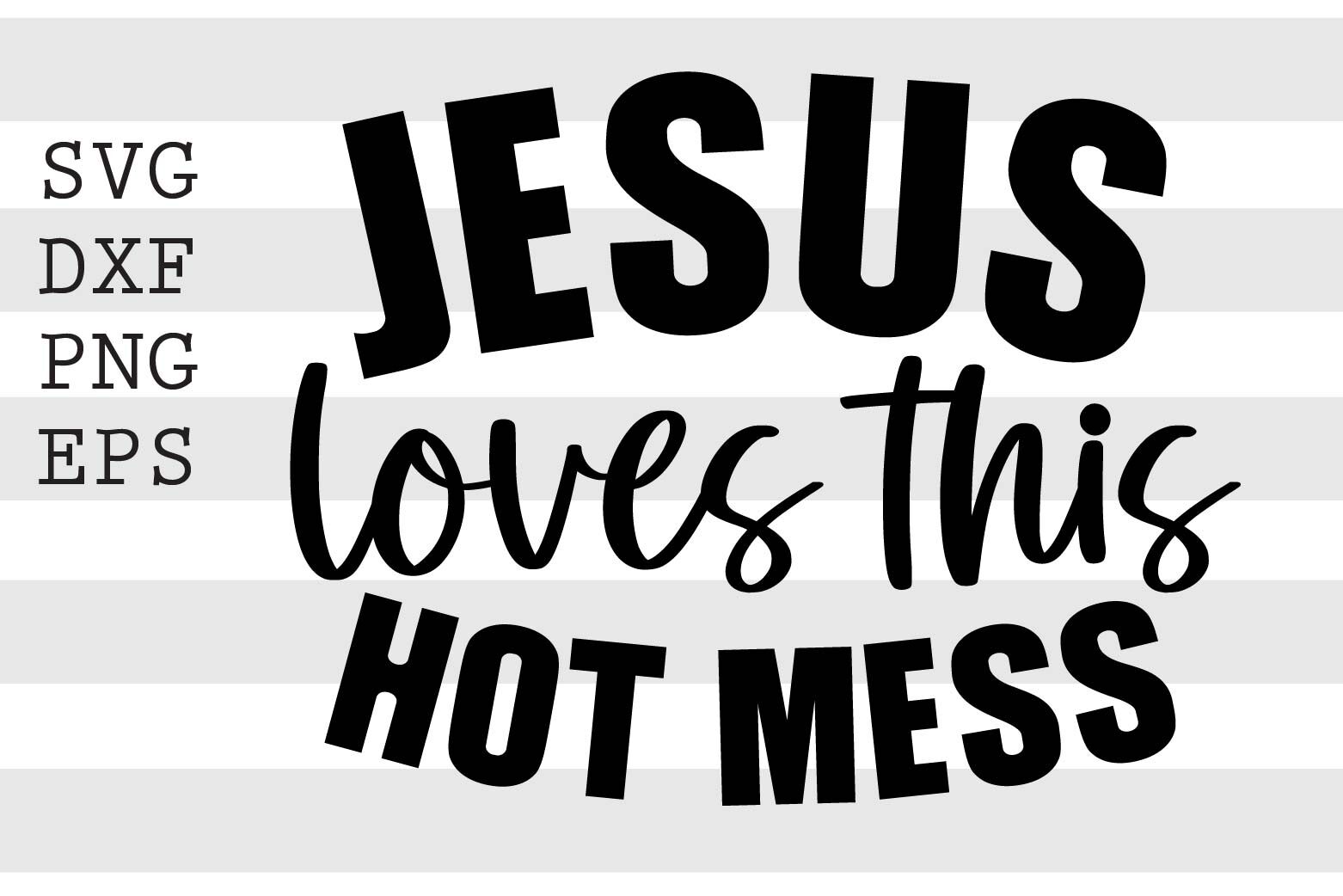 Jesus Loves This Hot Mess Svg By Spoonyprint Thehungryjpeg