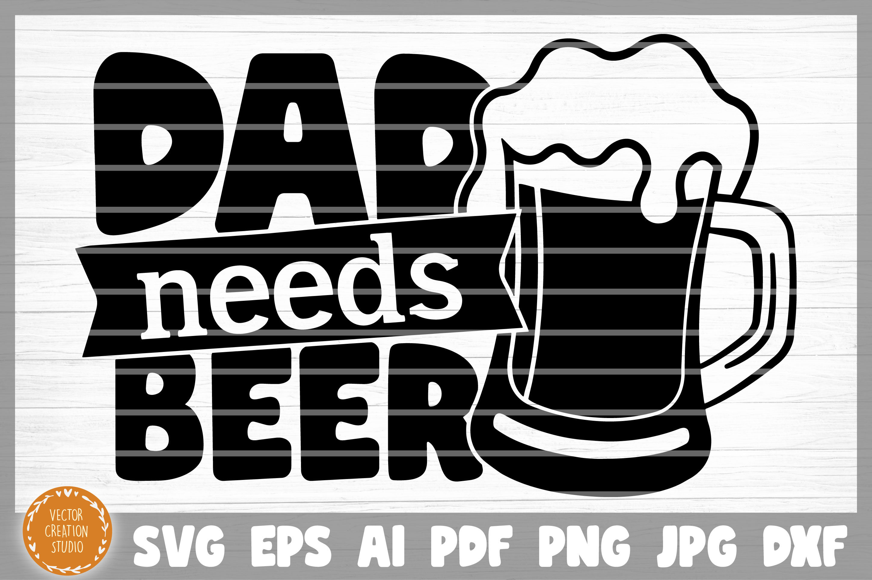 Download Dad Needs Beer Svg Cut File By Vectorcreationstudio Thehungryjpeg Com