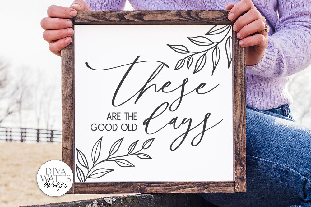 these-are-the-good-old-days-svg-farmhouse-sign-svg-dxf-and-more-by