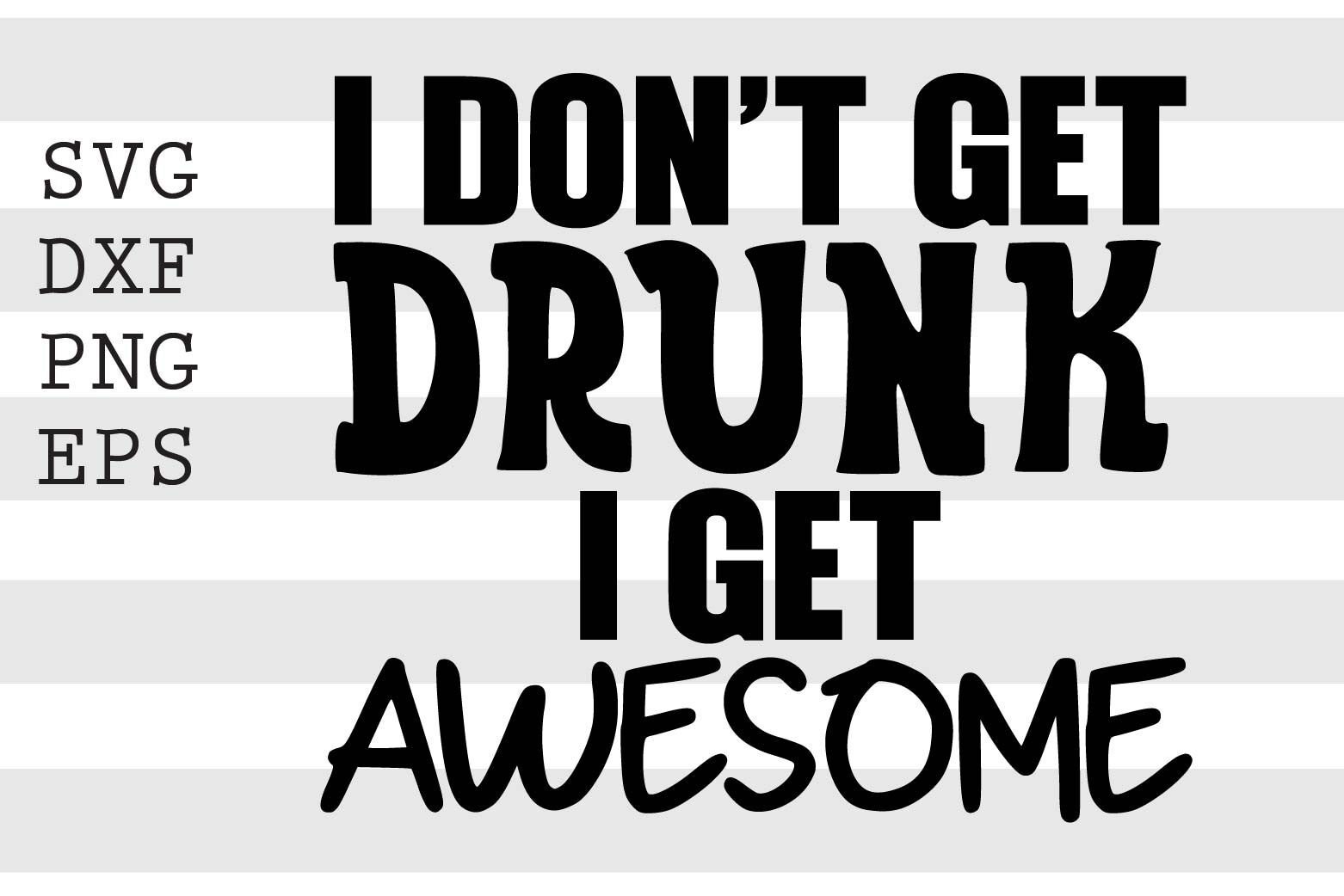 I dont get drunk I get awesome SVG By spoonyprint | TheHungryJPEG.com