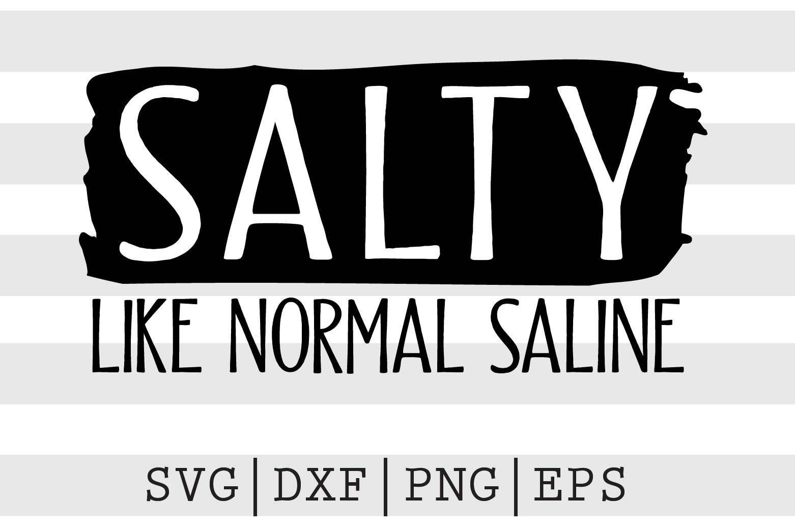 Salty like normal saline SVG By spoonyprint