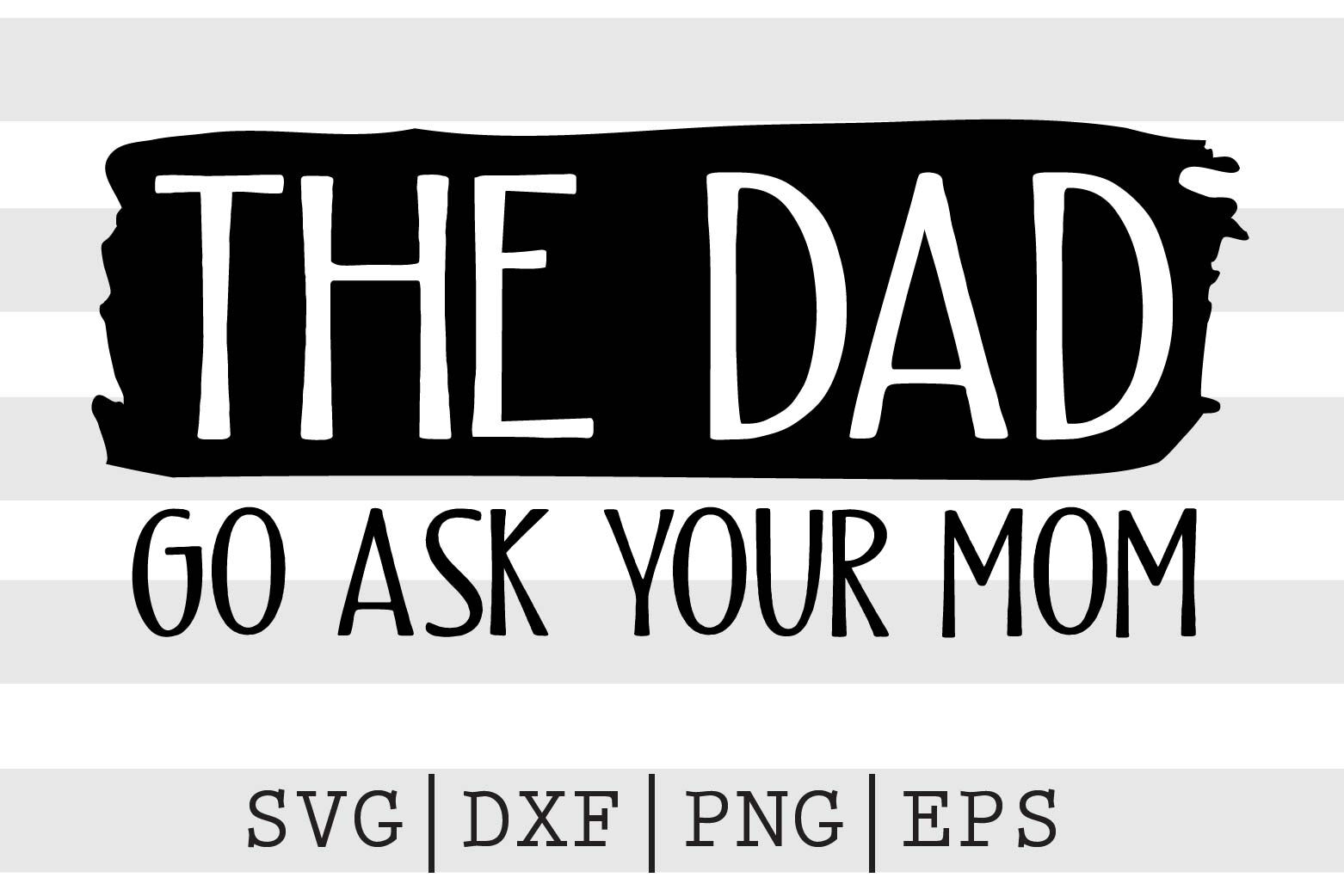 The Dad Go Ask Your Mom Svg By Spoonyprint Thehungryjpeg