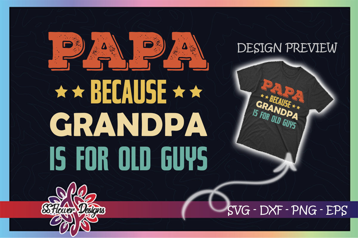 Papa Because Grandpa is for Old Guys By ssflowerstore, papa's 
