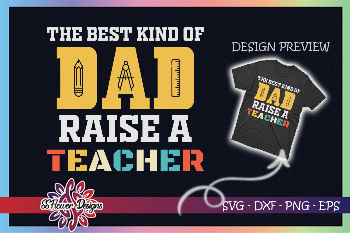 Download Best Kind Of Dad Raises A Teacher Retro By Ssflowerstore Thehungryjpeg Com