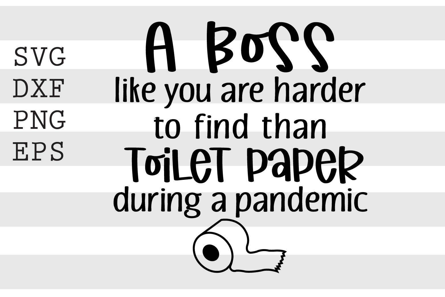Download A Boss Like You Are Harder To Find Than Toilet Paper Svg By Spoonyprint Thehungryjpeg Com
