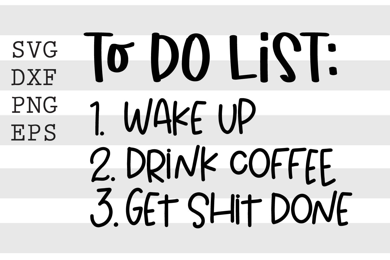 Download To Do List Wake Up Drink Coffee Get Shit Done Svg By Spoonyprint Thehungryjpeg Com