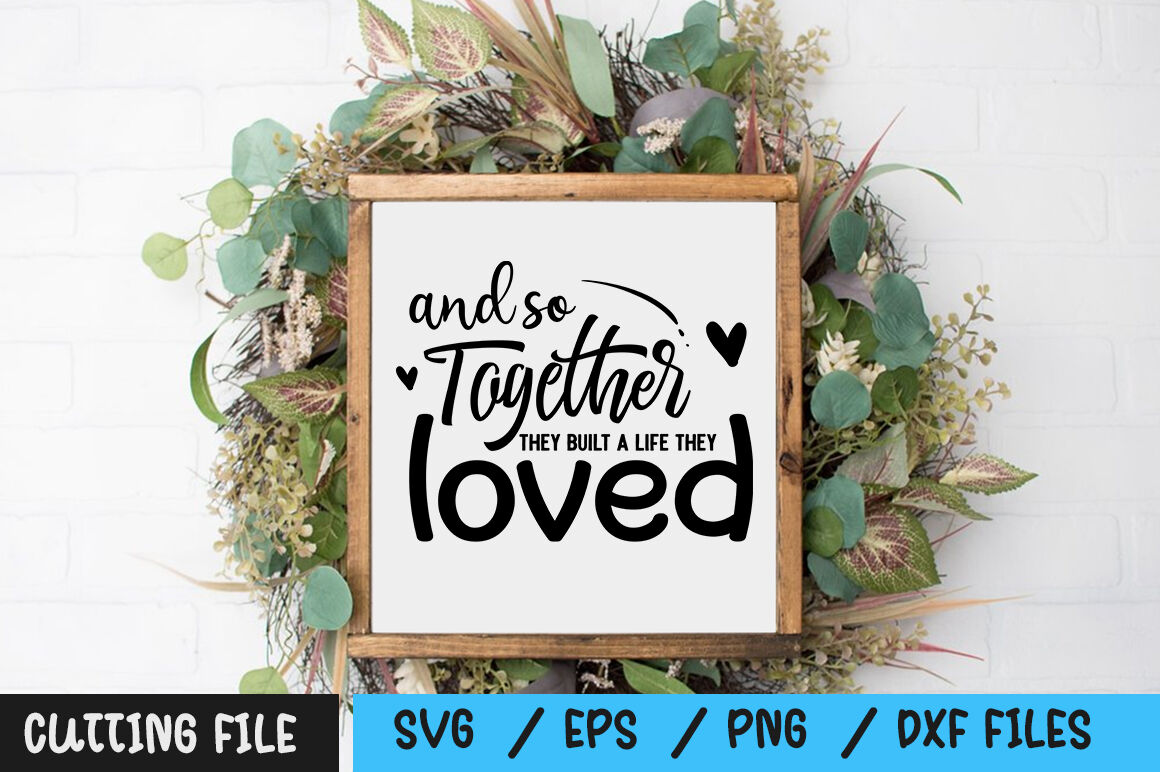 Free Free And So Together They Built A Life They Loved Svg Free 232 SVG PNG EPS DXF File