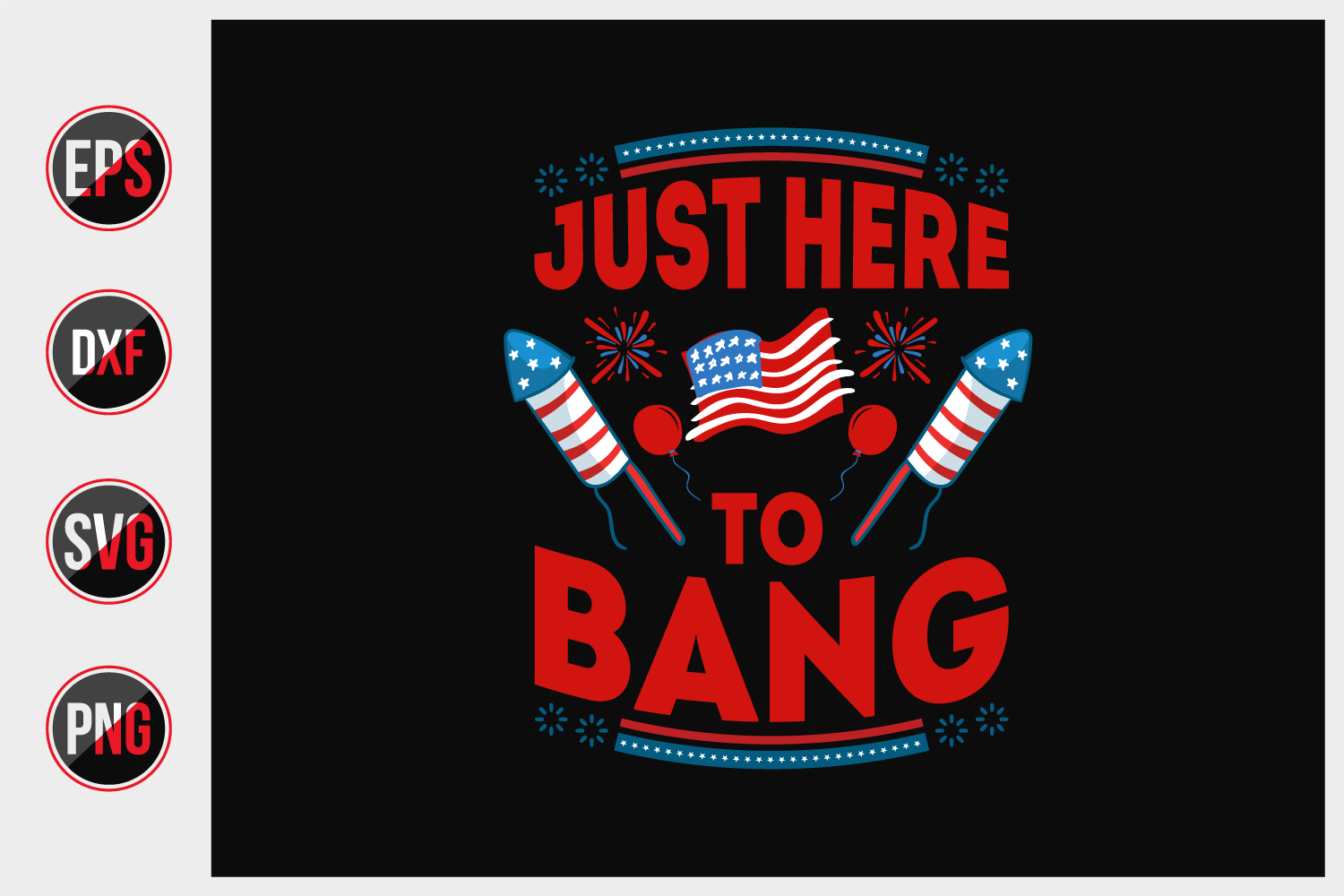 Download Just Here To Bang 4th Of July T Shirts Design Vector Graphic By Ajgortee Thehungryjpeg Com