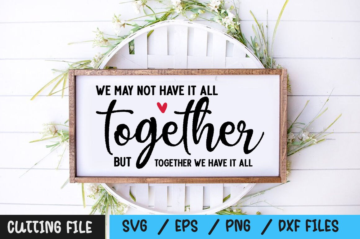We May Not Have It All Together But Together We Have It All Svg By