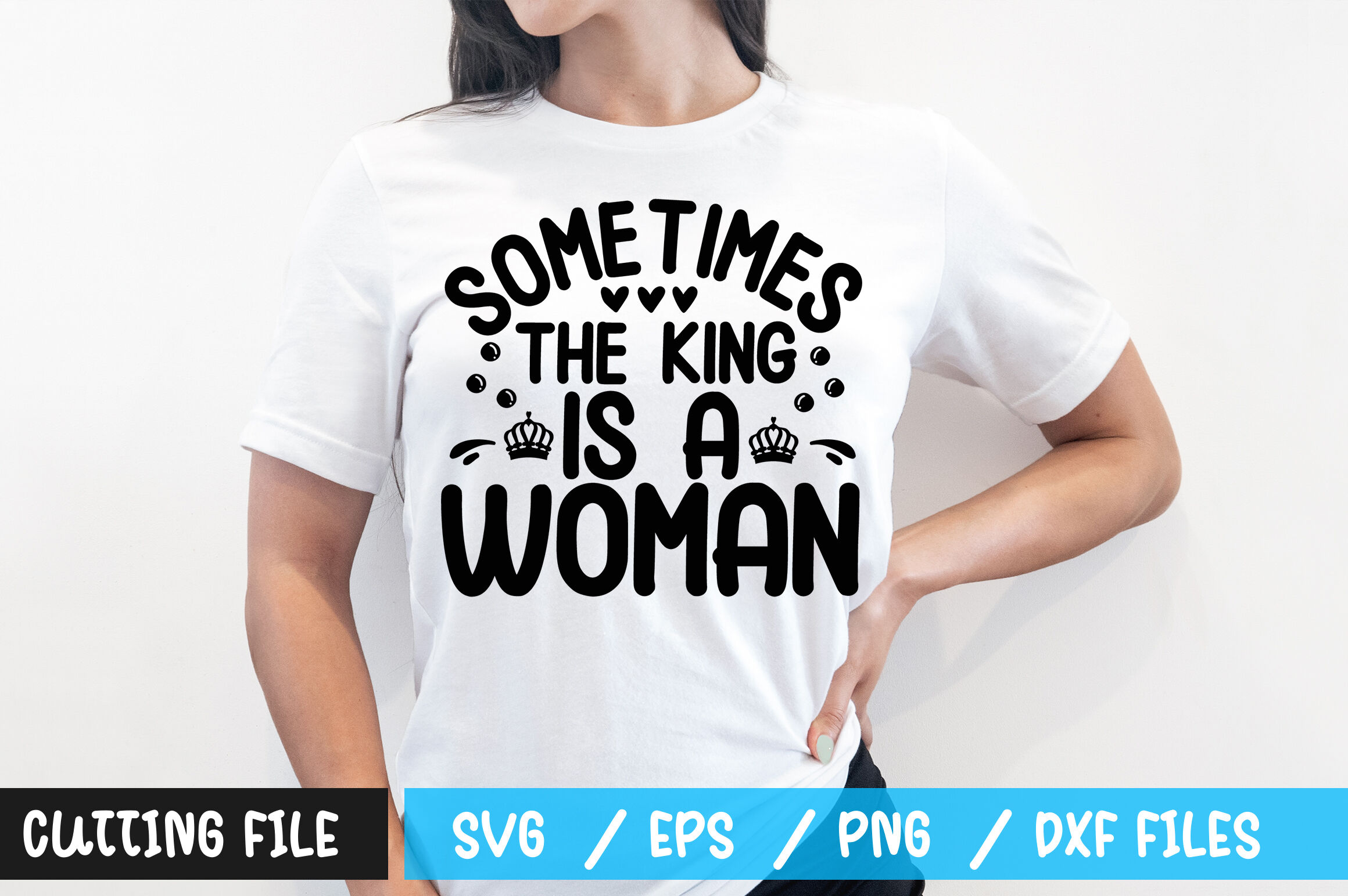 Download Sometimes The King Is A Woman Svg By Designavo Thehungryjpeg Com