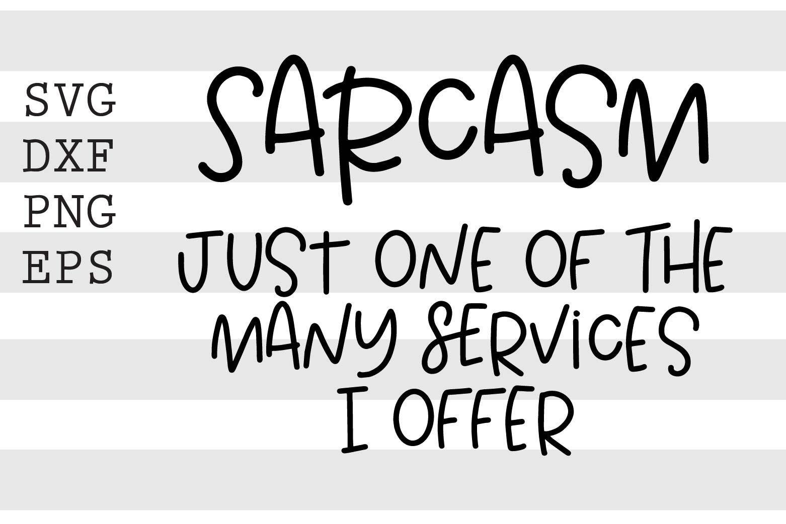 Sarcasm just one of the many services I offer SVG By spoonyprint ...
